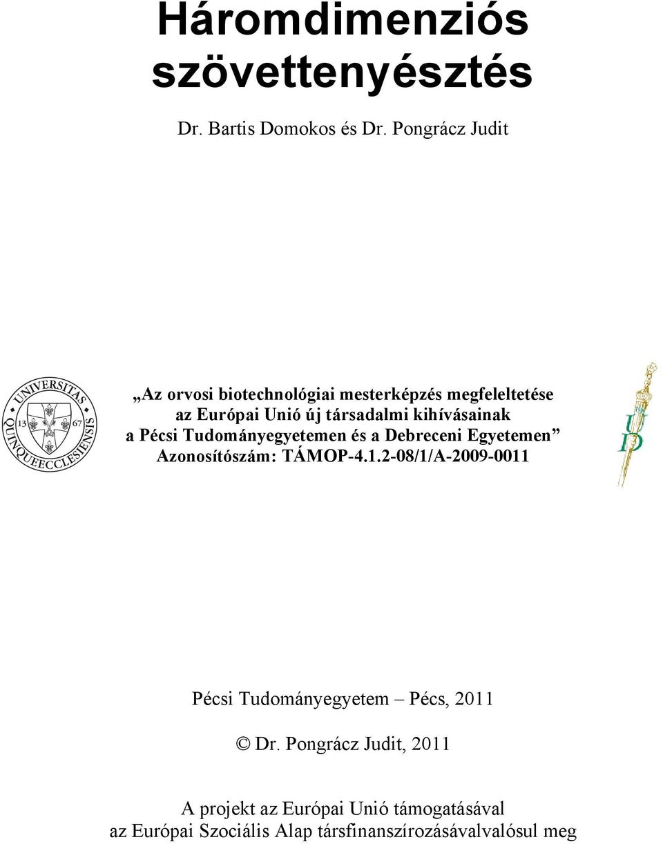 kihívásainak a Pécsi Tudományegyetemen és a Debreceni Egyetemen Azonosítószám: TÁMOP-4.1.