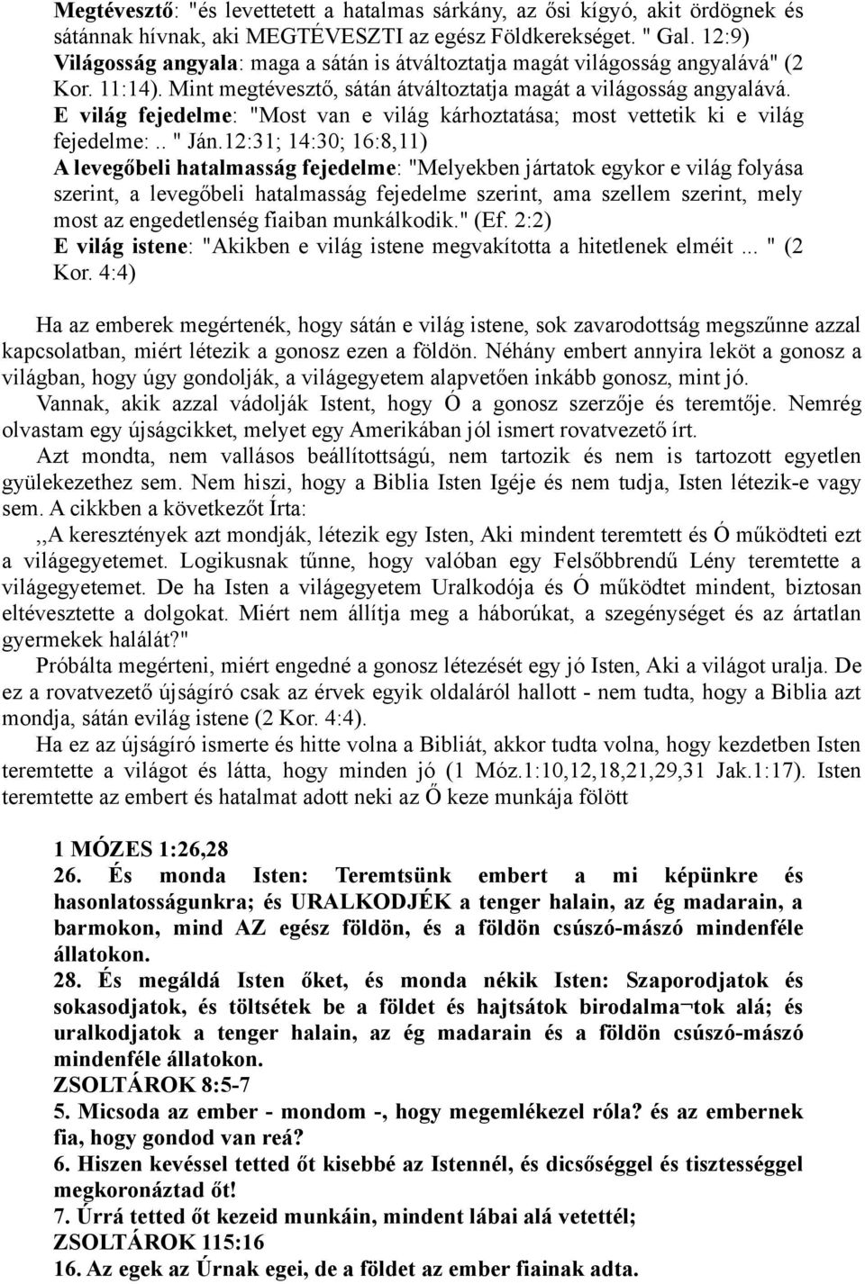 E világ fejedelme: "Most van e világ kárhoztatása; most vettetik ki e világ fejedelme:.. " Ján.