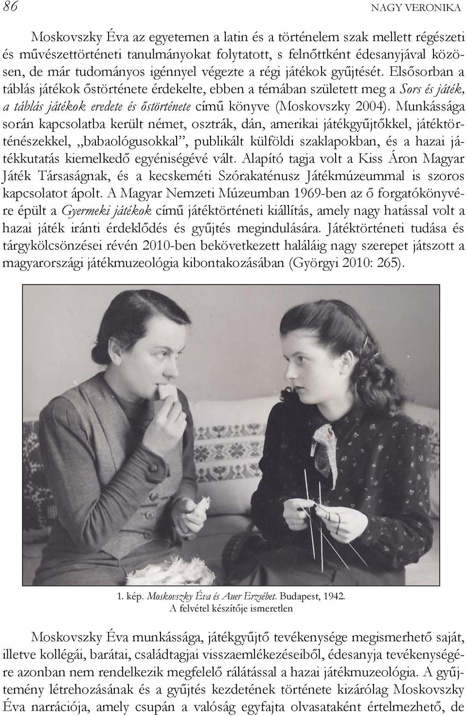 Elsősorban a táblás játékok őstörténete érdekelte, ebben a témában született meg a Sors és játék, a táblás játékok eredete és őstörténete című könyve (Moskovszky 2004).