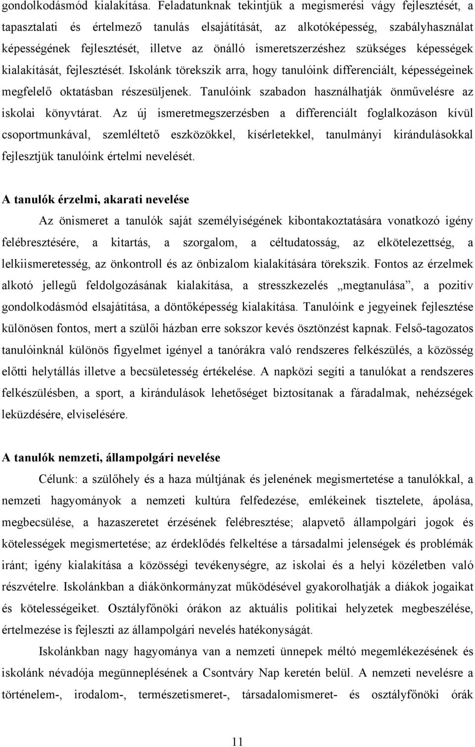 ismeretszerzéshez szükséges képességek kialakítását, fejlesztését. Iskolánk törekszik arra, hogy tanulóink differenciált, képességeinek megfelelő oktatásban részesüljenek.