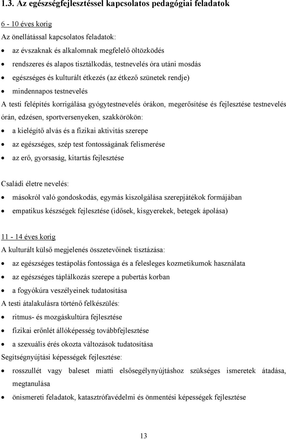 fejlesztése testnevelés órán, edzésen, sportversenyeken, szakkörökön: a kielégítő alvás és a fizikai aktivitás szerepe az egészséges, szép test fontosságának felismerése az erő, gyorsaság, kitartás