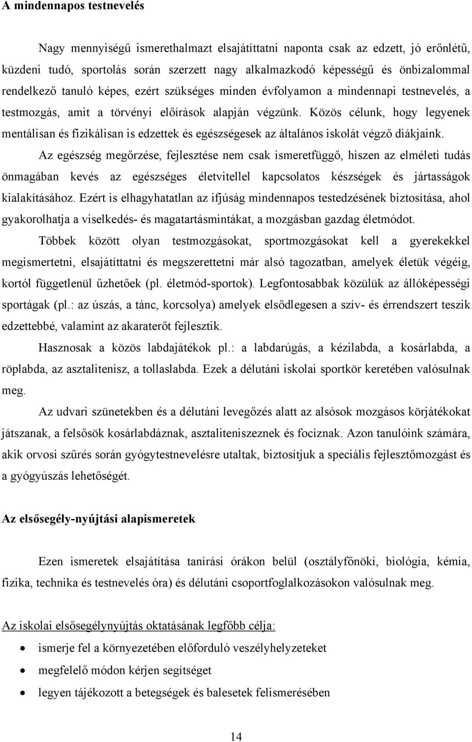 Közös célunk, hogy legyenek mentálisan és fizikálisan is edzettek és egészségesek az általános iskolát végző diákjaink.