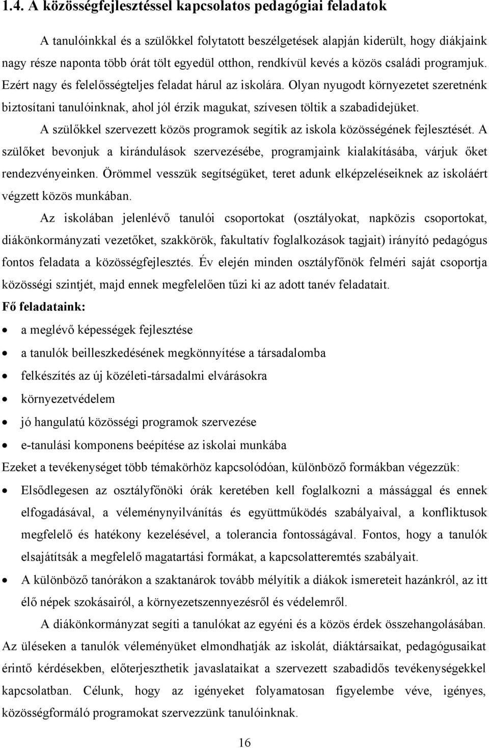 Olyan nyugodt környezetet szeretnénk biztosítani tanulóinknak, ahol jól érzik magukat, szívesen töltik a szabadidejüket.