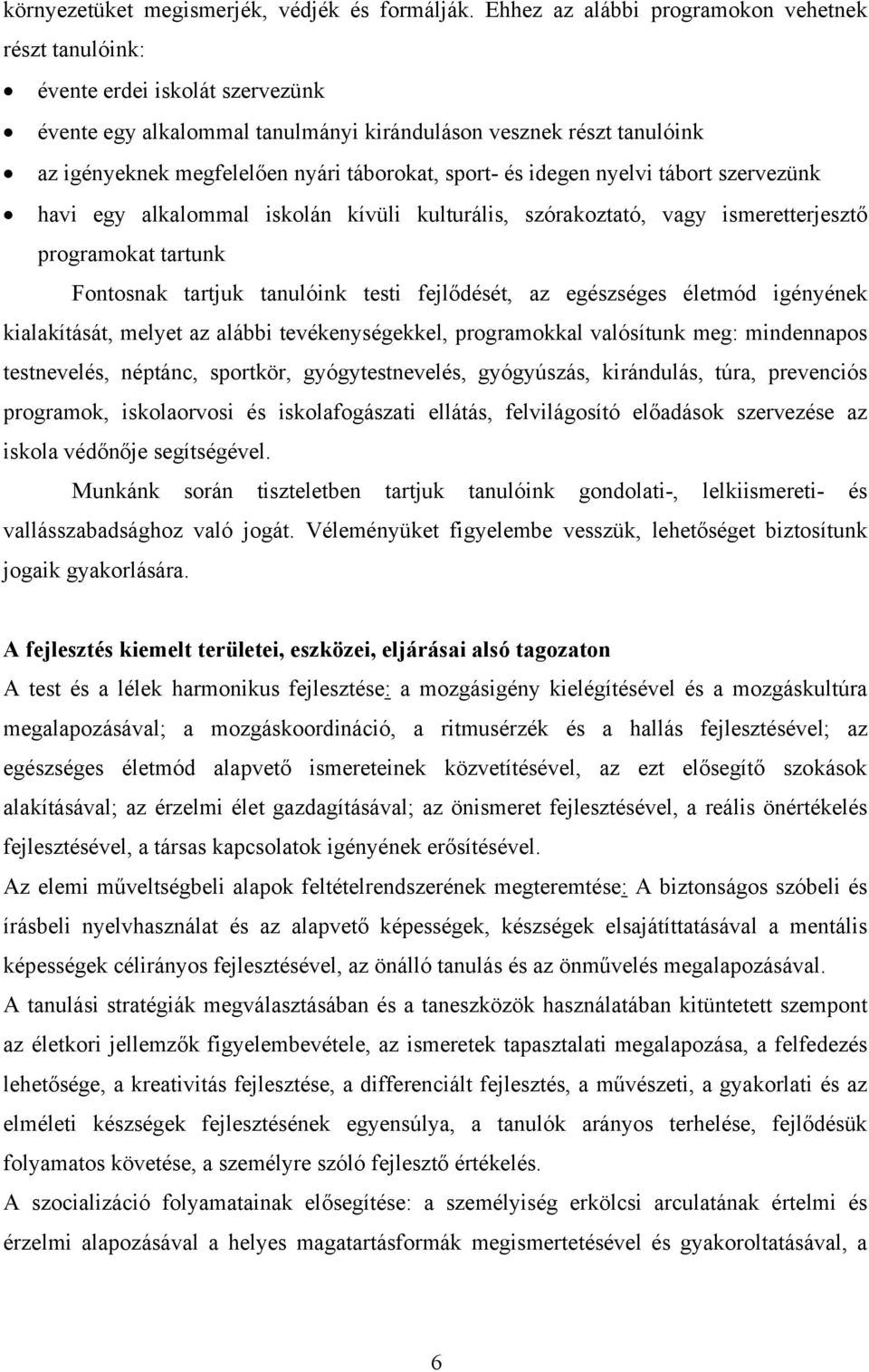 sport- és idegen nyelvi tábort szervezünk havi egy alkalommal iskolán kívüli kulturális, szórakoztató, vagy ismeretterjesztő programokat tartunk Fontosnak tartjuk tanulóink testi fejlődését, az