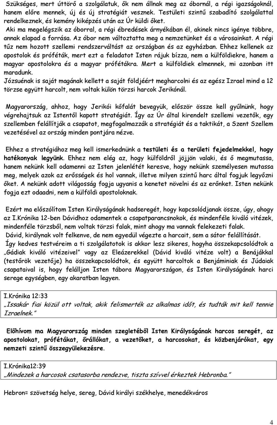 Aki ma megelégszik az óborral, a régi ébredések árnyékában él, akinek nincs igénye többre, annak elapad a forrása. Az óbor nem változtatta meg a nemzetünket és a városainkat.