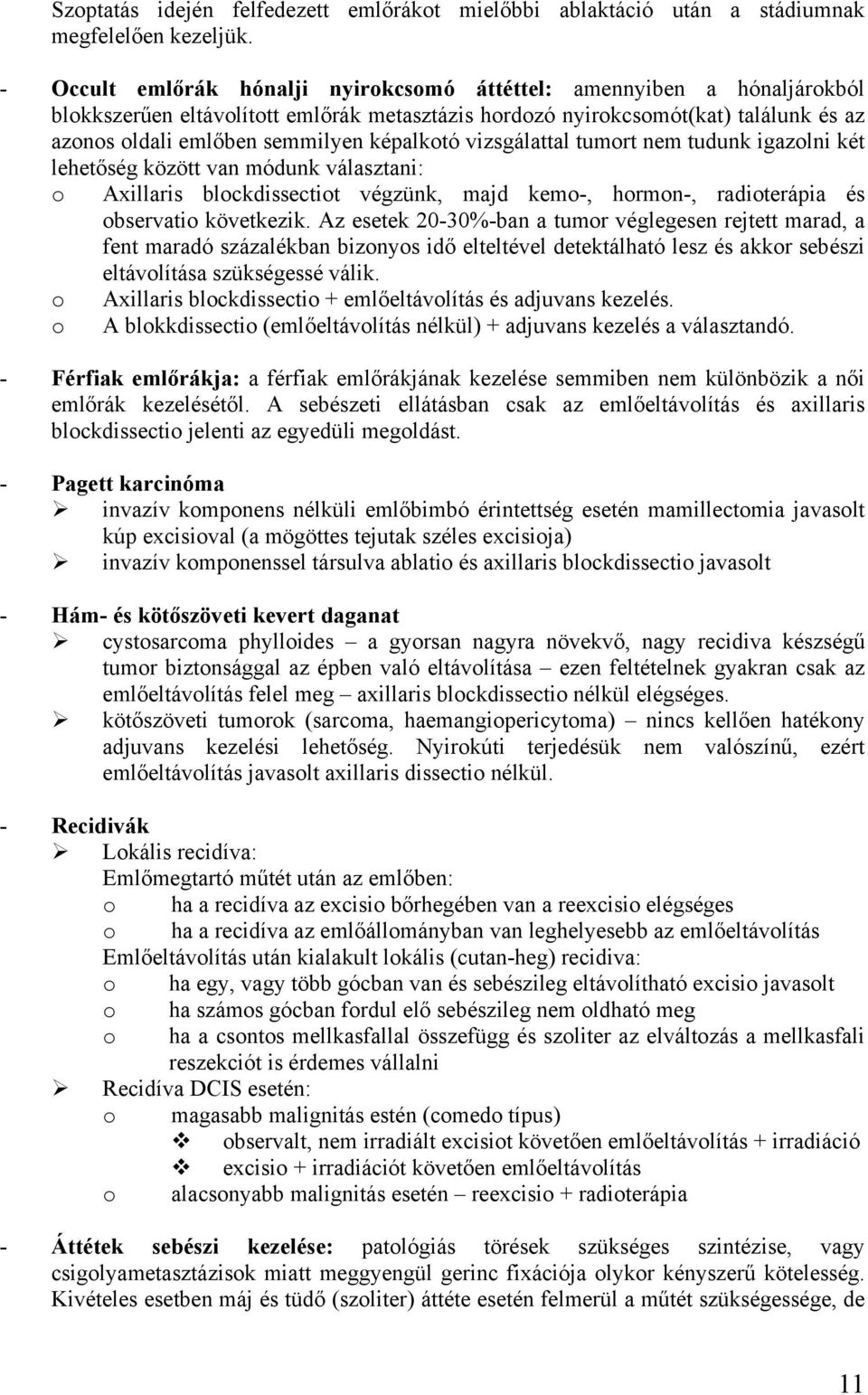 képalkotó vizsgálattal tumort nem tudunk igazolni két lehetőség között van módunk választani: o Axillaris blockdissectiot végzünk, majd kemo-, hormon-, radioterápia és observatio következik.