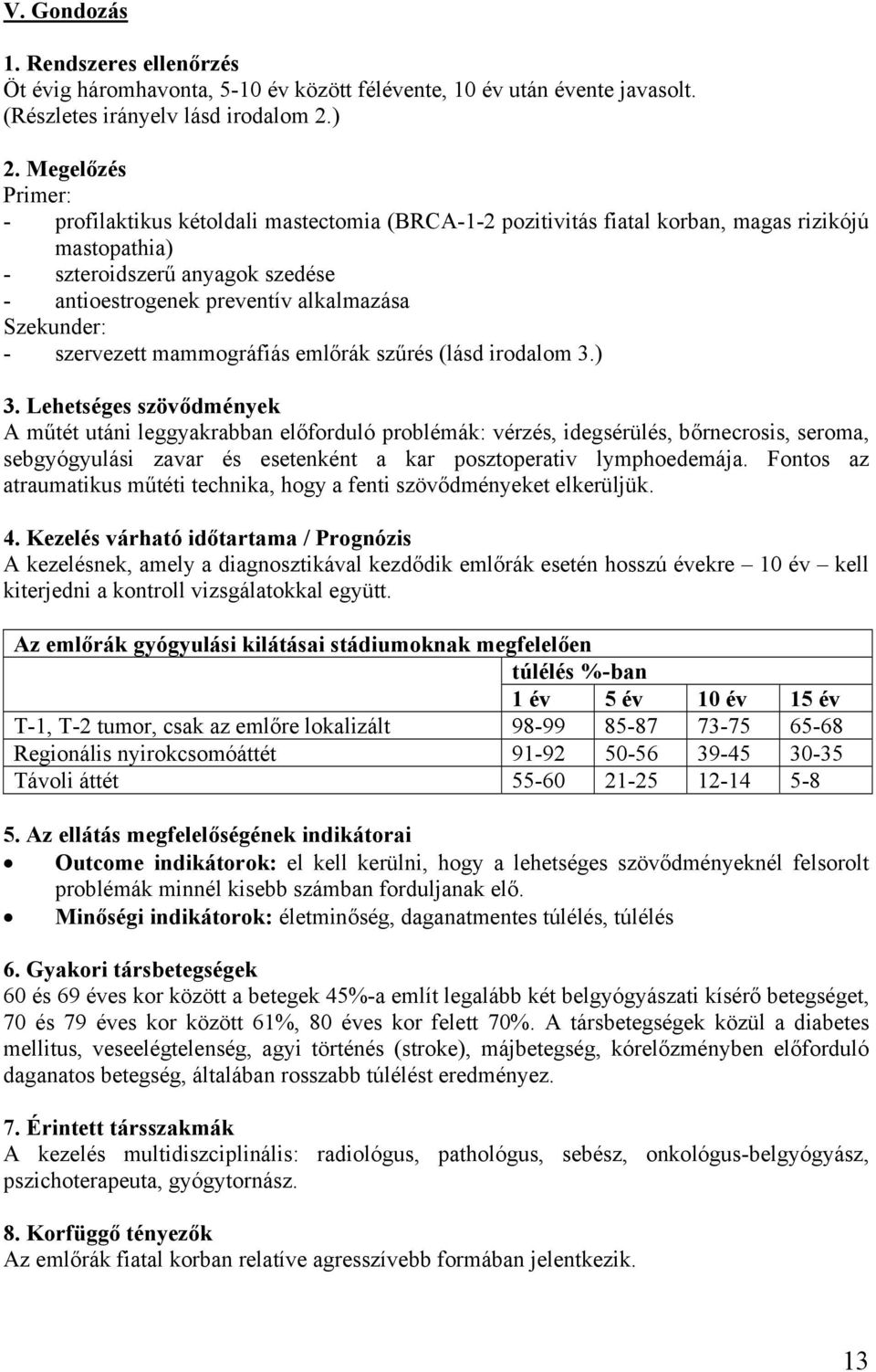 Szekunder: - szervezett mammográfiás emlőrák szűrés (lásd irodalom 3.) 3.