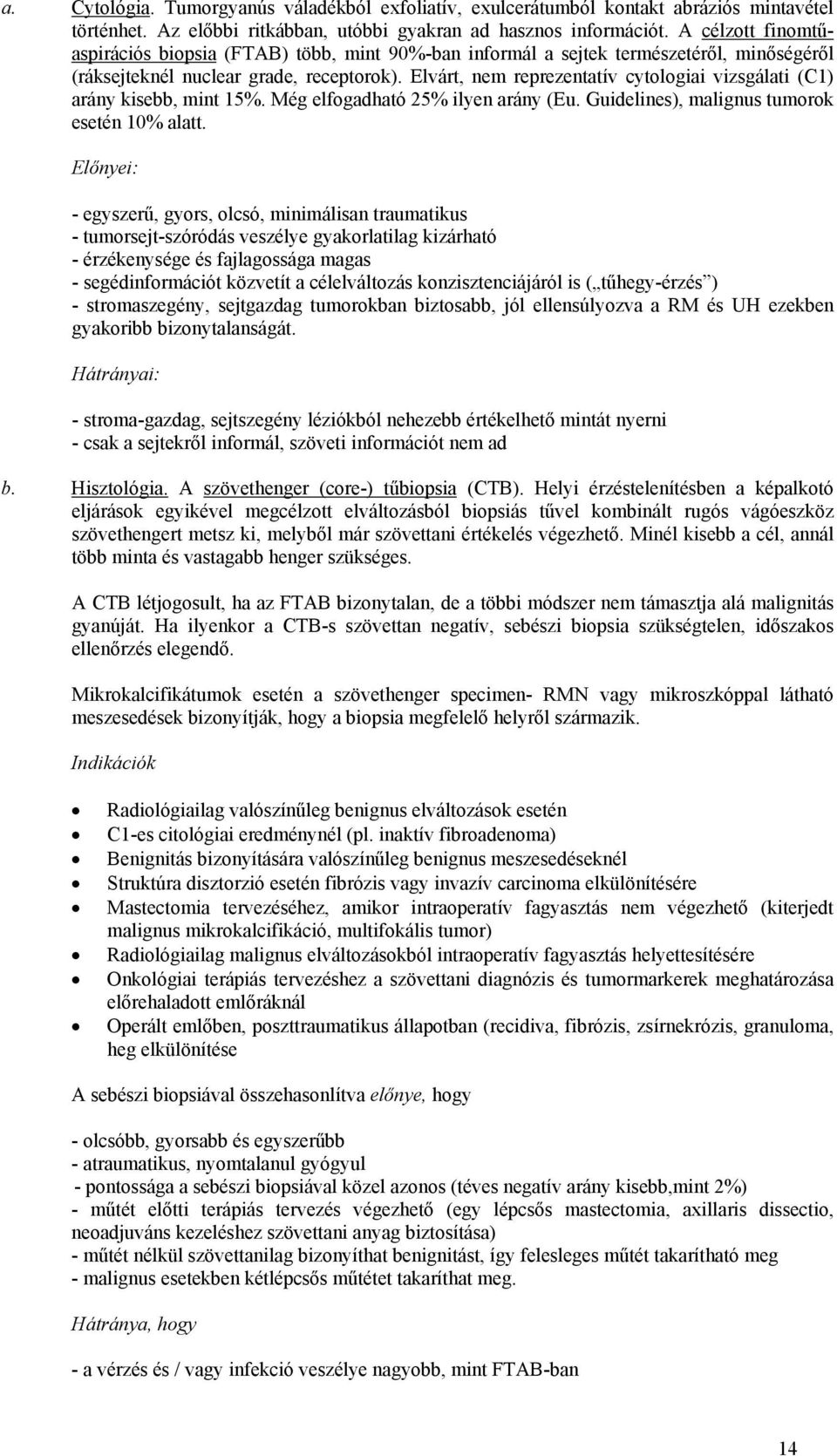 Elvárt, nem reprezentatív cytologiai vizsgálati (C1) arány kisebb, mint 15%. Még elfogadható 25% ilyen arány (Eu. Guidelines), malignus tumorok esetén 10% alatt.