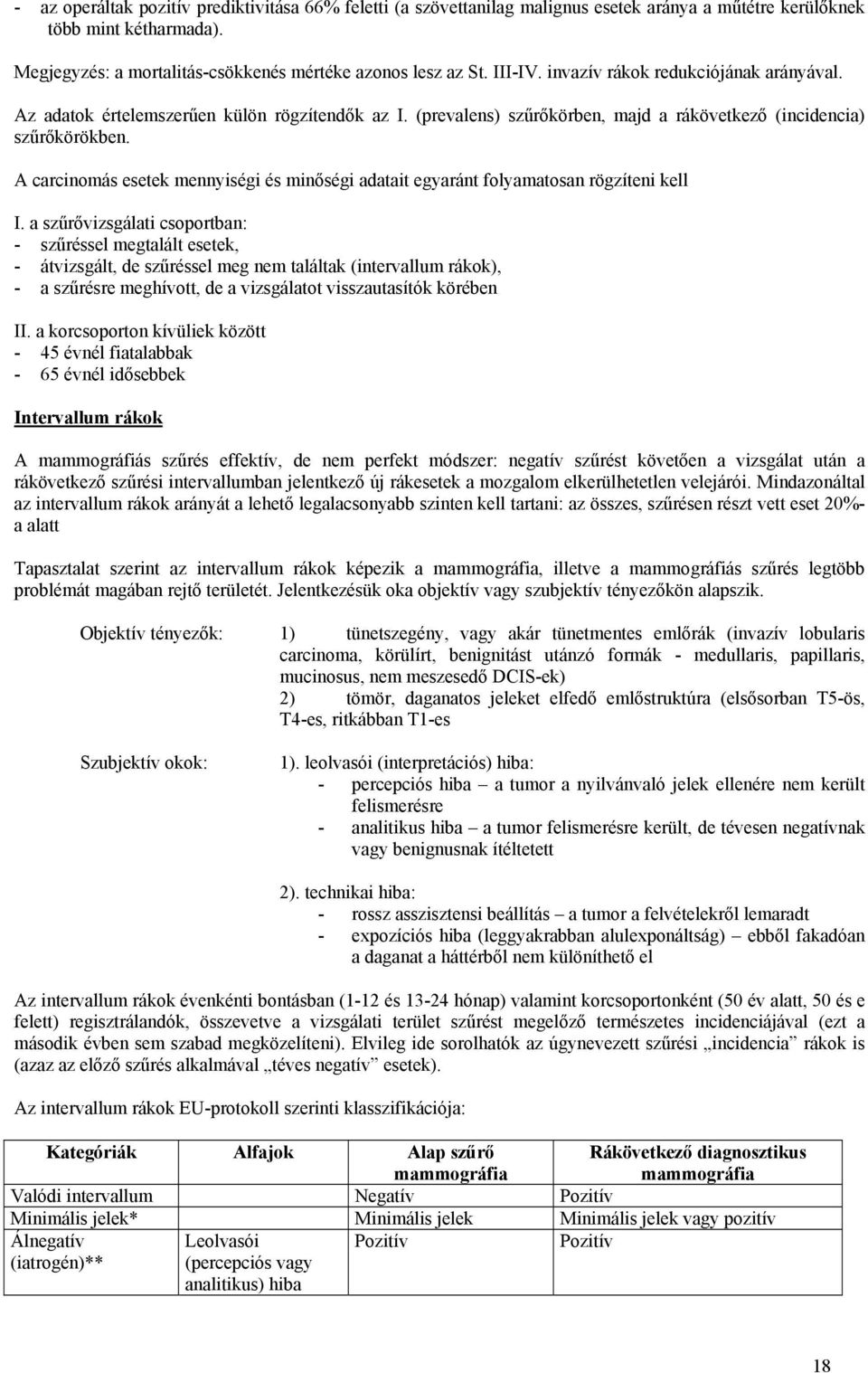 A carcinomás esetek mennyiségi és minőségi adatait egyaránt folyamatosan rögzíteni kell I.