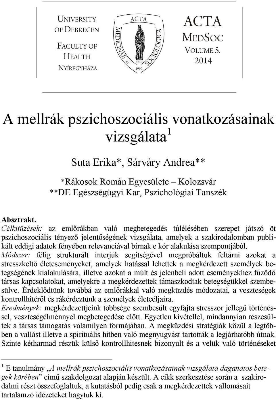 Célkitűzések: az emlőrákban való megbetegedés túlélésében szerepet játszó öt pszichoszociális tényező jelentőségének vizsgálata, amelyek a szakirodalomban publikált eddigi adatok fényében