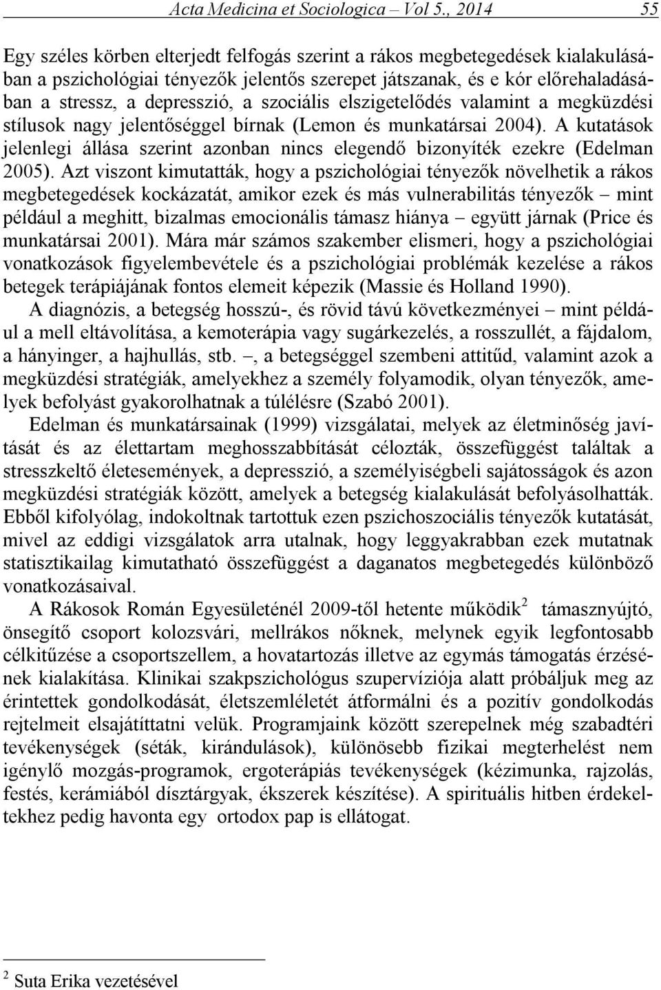 szociális elszigetelődés valamint a megküzdési stílusok nagy jelentőséggel bírnak (Lemon és munkatársai 2004).