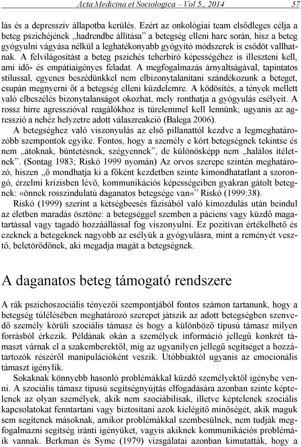 vallhatnak. A felvilágosítást a beteg pszichés teherbíró képességéhez is illeszteni kell, ami idő- és empátiaigényes feladat.