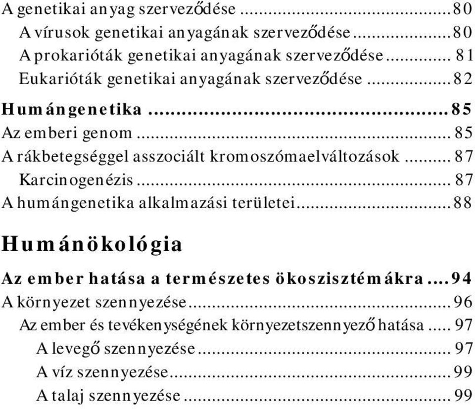 .. 87 Karcinogenézis... 87 A humángenetika alkalmazási területei... 88 Humánökológia Az ember hatása a természetes ökoszisztémákra.