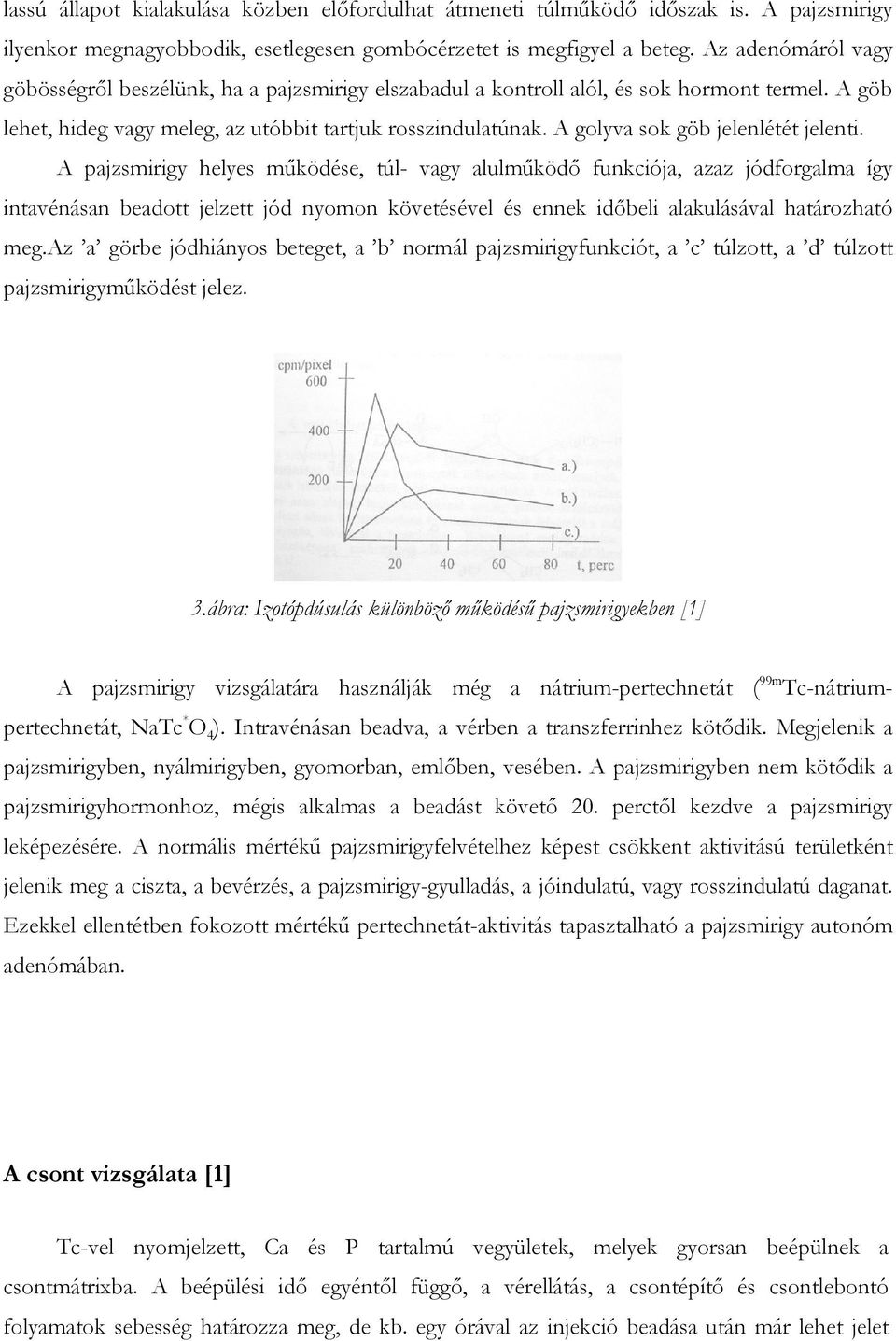 A golyva sok göb jelenlétét jelenti.