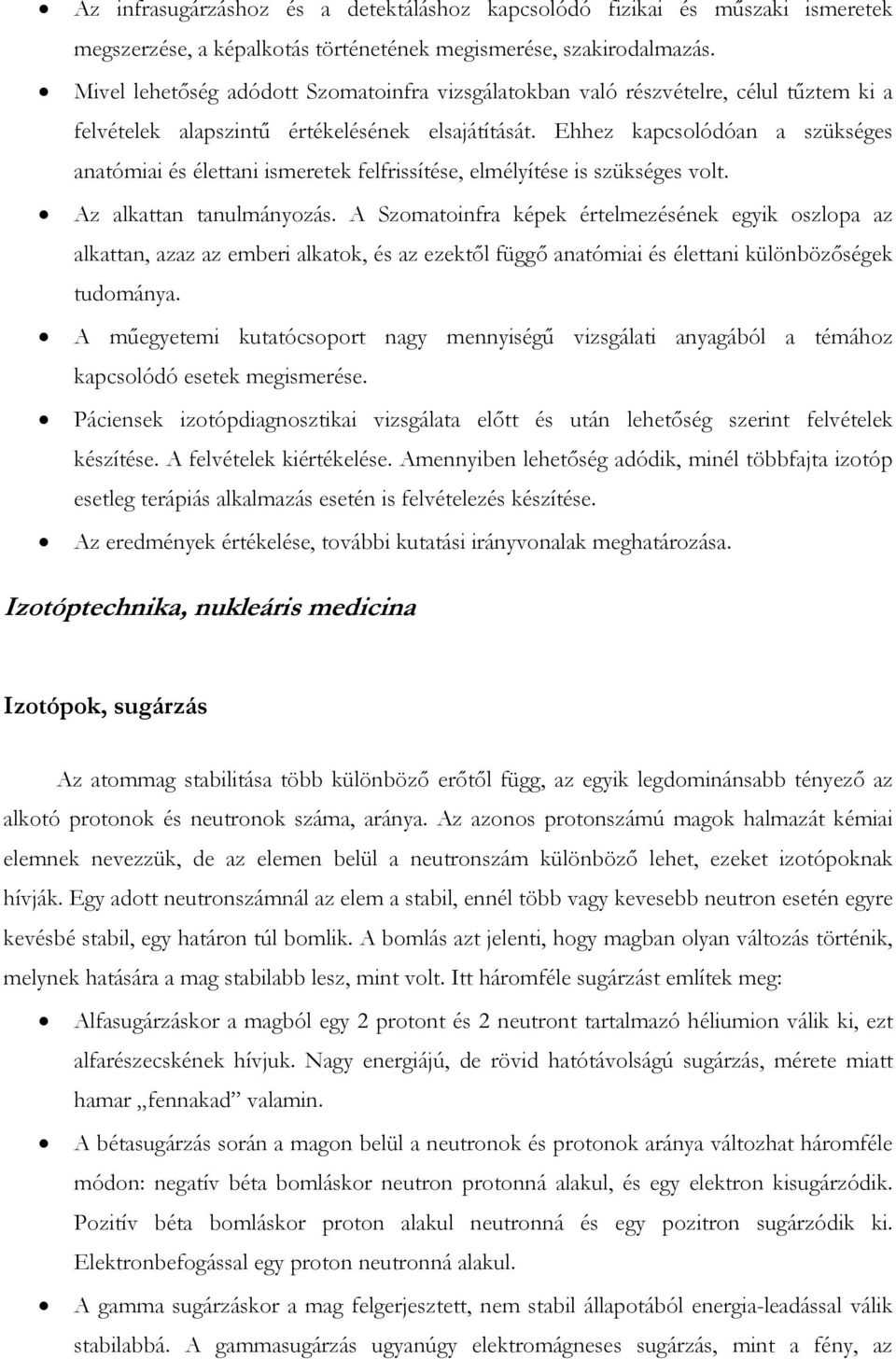 Ehhez kapcsolódóan a szükséges anatómiai és élettani ismeretek felfrissítése, elmélyítése is szükséges volt. Az alkattan tanulmányozás.