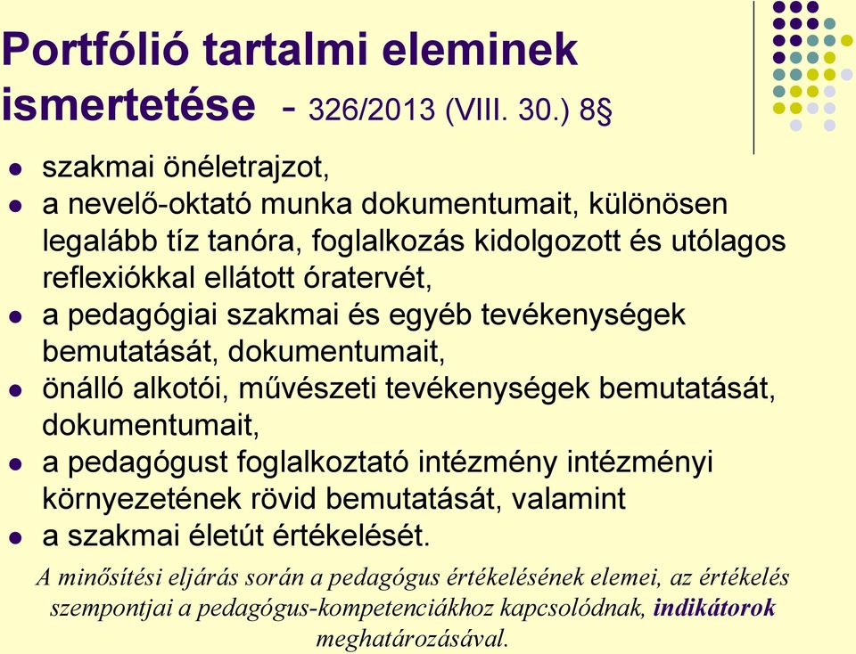 óratervét, a pedagógiai szakmai és egyéb tevékenységek bemutatását, dokumentumait, önálló alkotói, művészeti tevékenységek bemutatását, dokumentumait, a