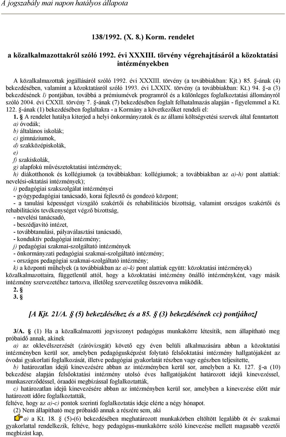 -ának (4) bekezdésében, valamint a közoktatásról szóló 1993. évi LXXIX. törvény (a továbbiakban: Kt.) 94.