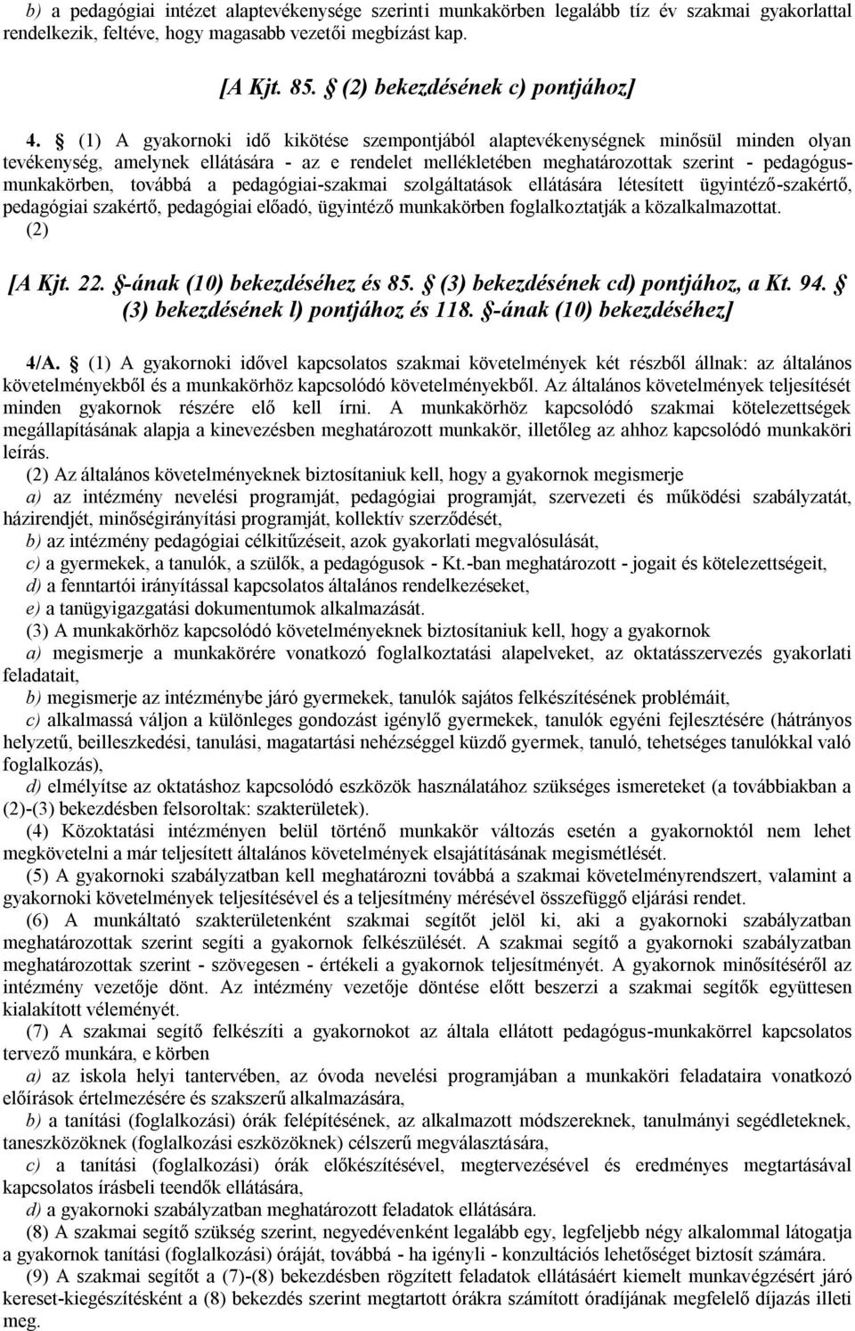 (1) A gyakornoki idő kikötése szempontjából alaptevékenységnek minősül minden olyan tevékenység, amelynek ellátására - az e rendelet mellékletében meghatározottak szerint - pedagógusmunkakörben,