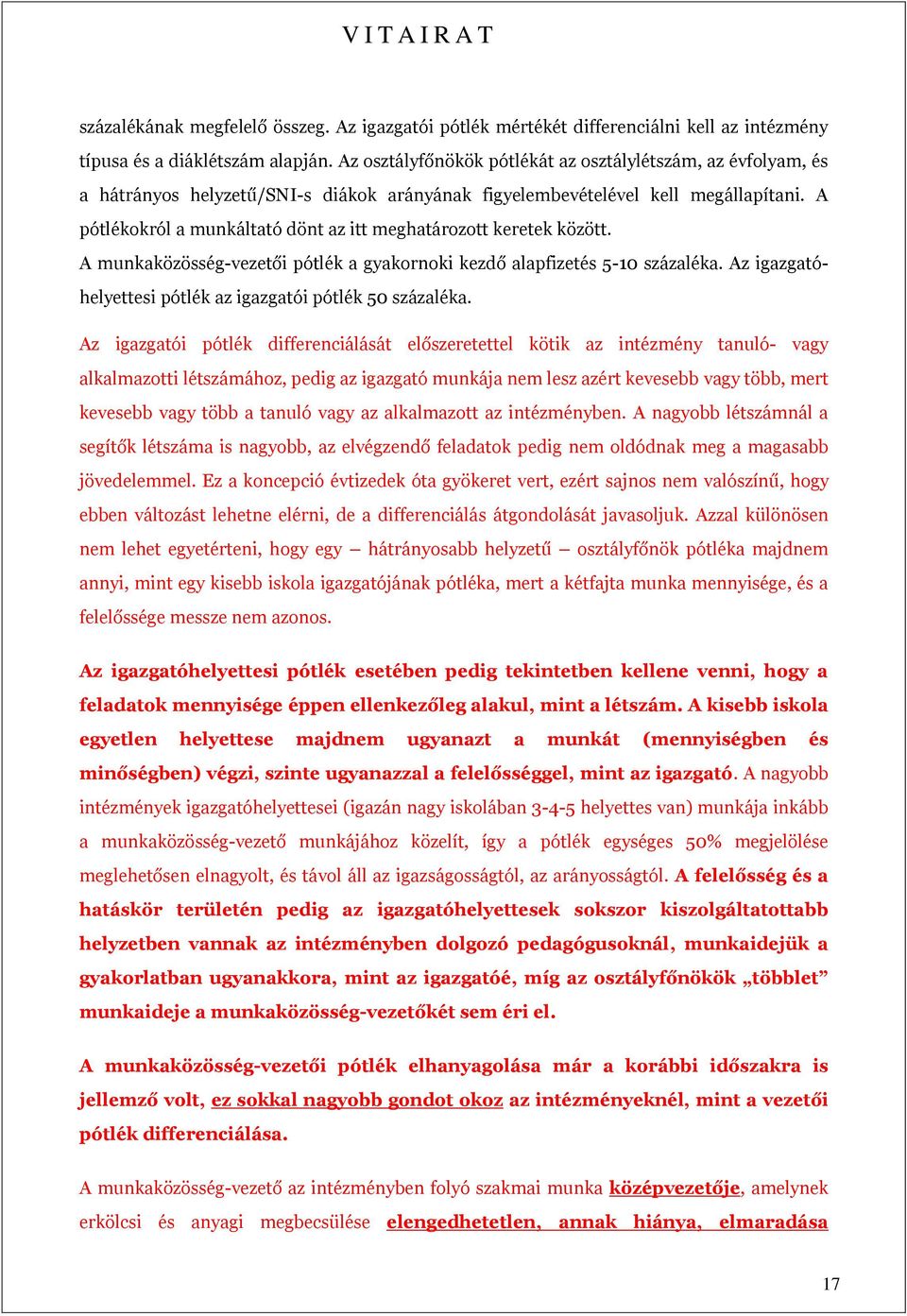 A pótlékokról a munkáltató dönt az itt meghatározott keretek között. A munkaközösség-vezetői pótlék a gyakornoki kezdő alapfizetés 5-10 százaléka.