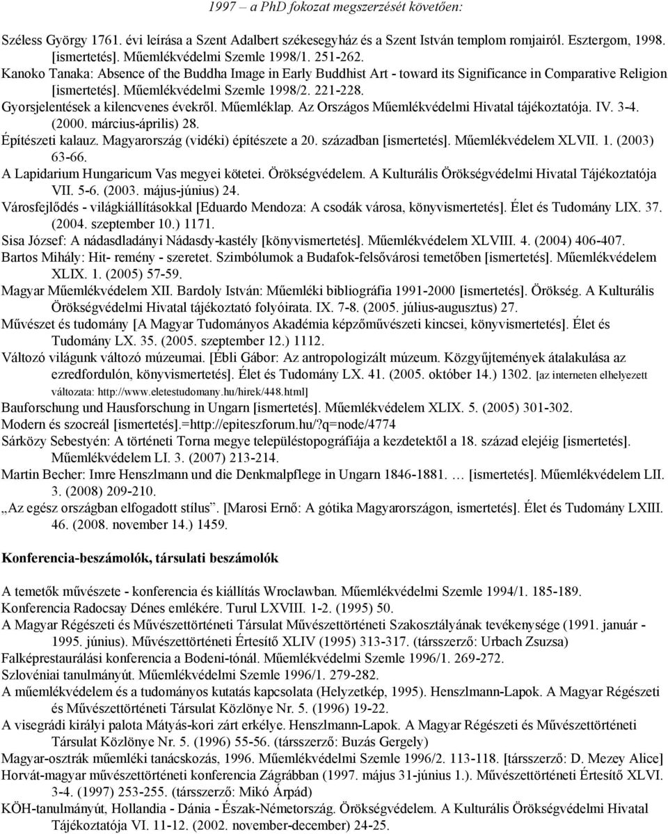 221-228. Gyorsjelentések a kilencvenes évekről. Műemléklap. Az Országos Műemlékvédelmi Hivatal tájékoztatója. IV. 3-4. (2000. március-április) 28. Építészeti kalauz.