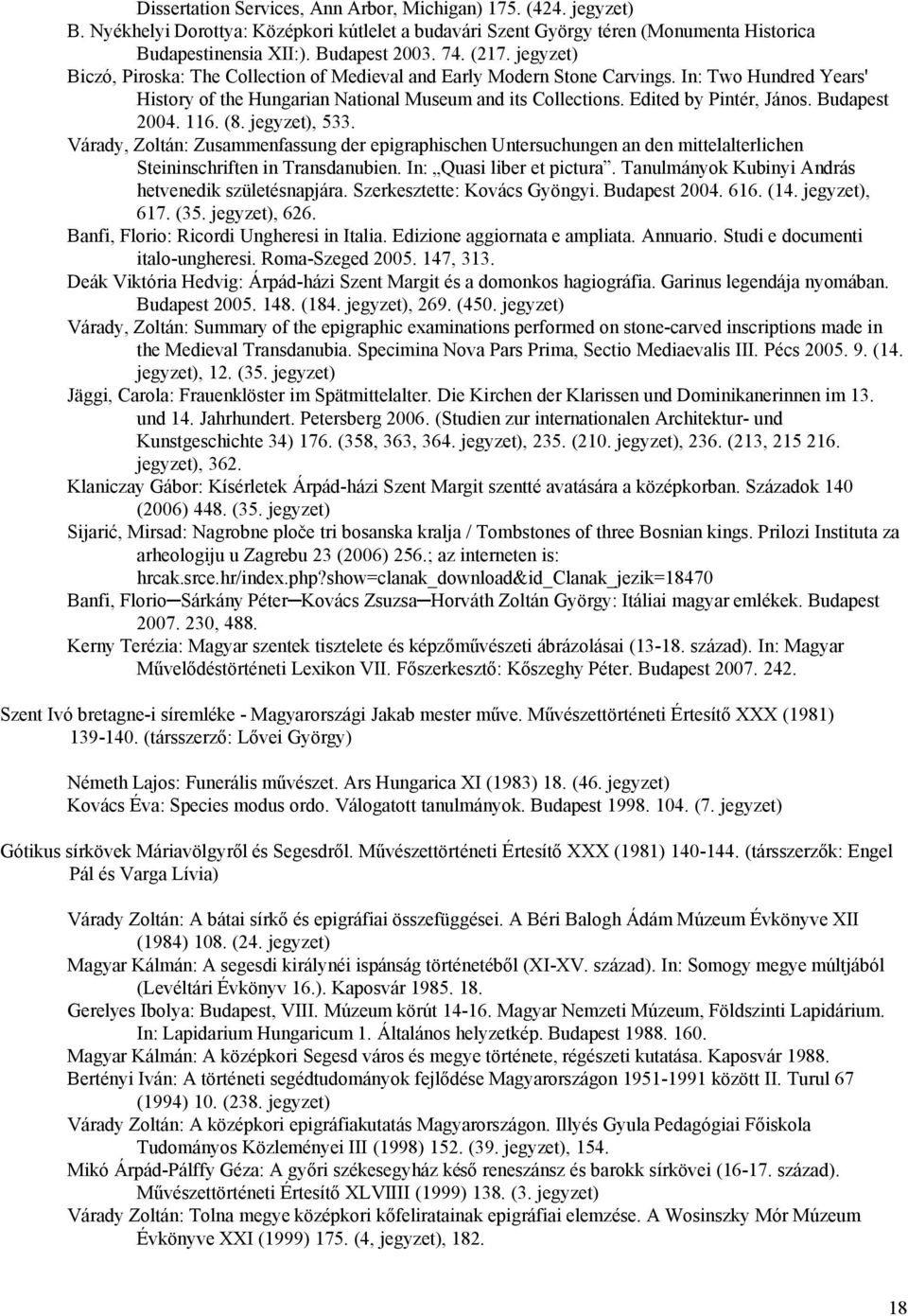 116. (8., 533. Várady, Zoltán: Zusammenfassung der epigraphischen Untersuchungen an den mittelalterlichen Steininschriften in Transdanubien. In: Quasi liber et pictura.