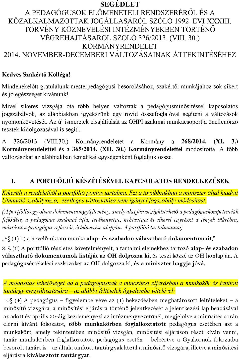 Mindenekelőtt gratulálunk mesterpedagógusi besorolásához, szakértői munkájához sok sikert és jó egészséget kívánunk!