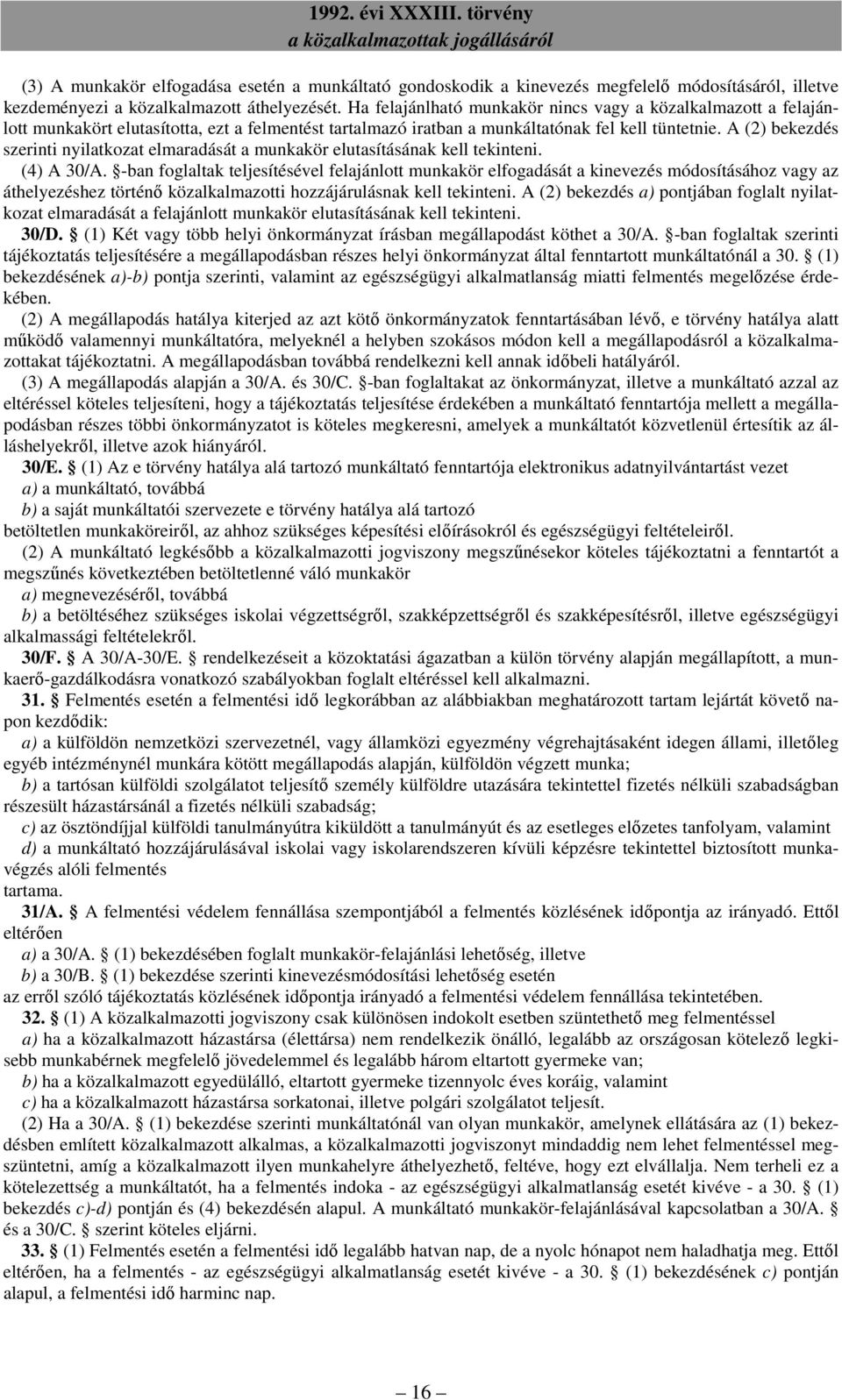 A (2) bekezdés szerinti nyilatkozat elmaradását a munkakör elutasításának kell tekinteni. (4) A 30/A.