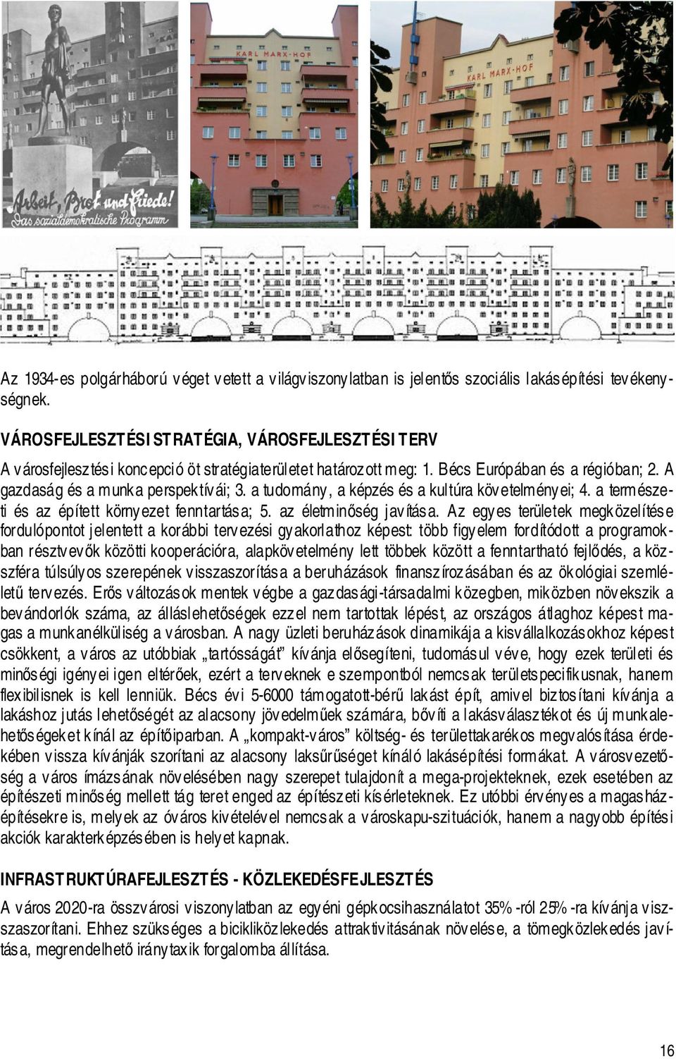 a tudomány, a képzés és a kultúra követelményei; 4. a természeti és az épített környezet fenntartása; 5. az életminség javítása.