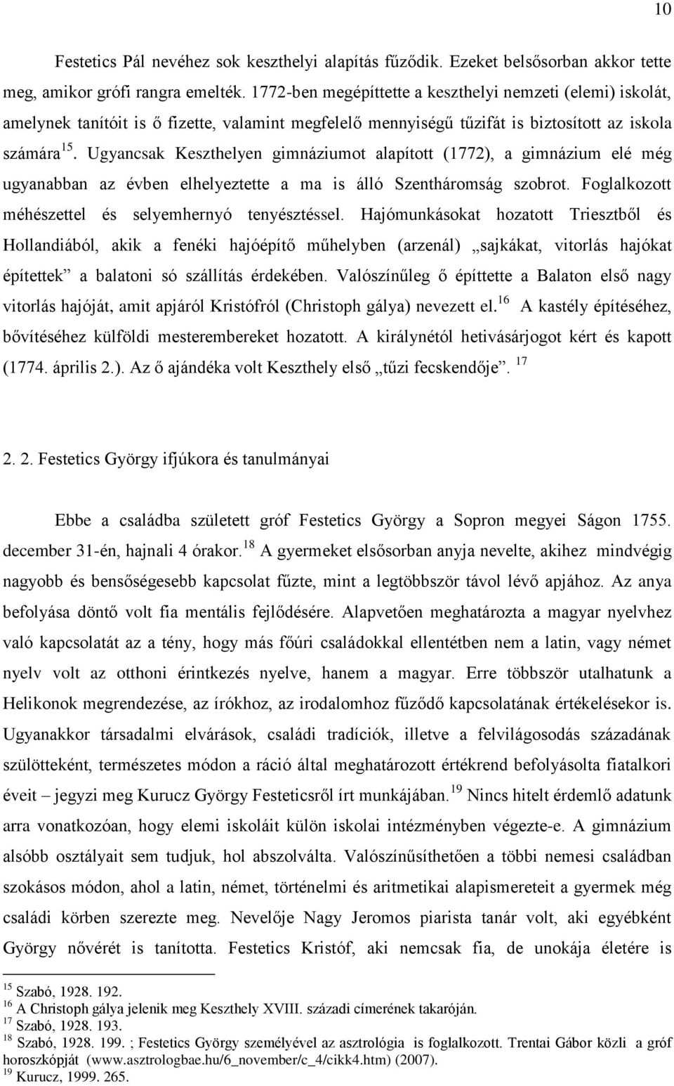 Ugyancsak Keszthelyen gimnáziumot alapított (1772), a gimnázium elé még ugyanabban az évben elhelyeztette a ma is álló Szentháromság szobrot. Foglalkozott méhészettel és selyemhernyó tenyésztéssel.