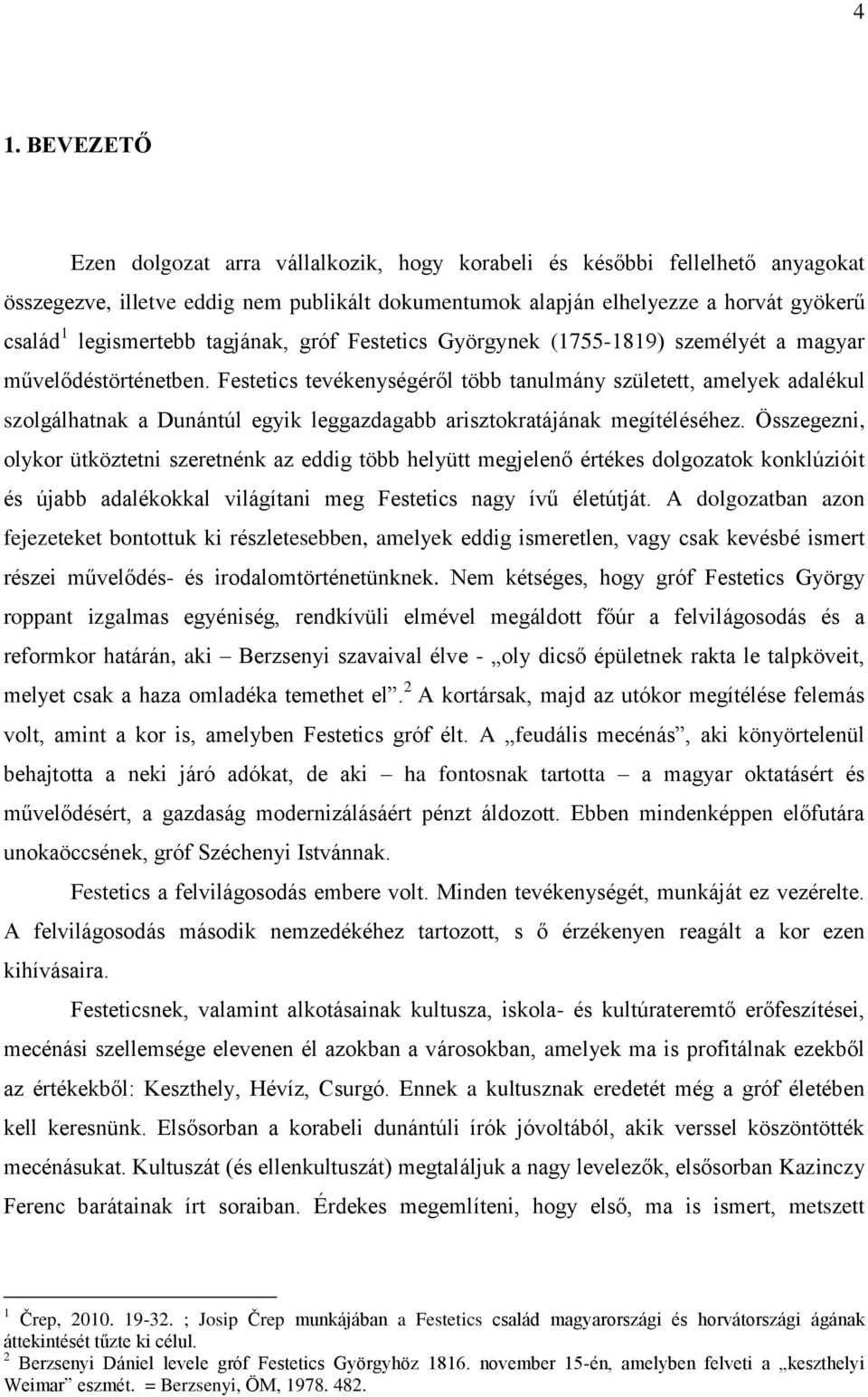 Festetics tevékenységéről több tanulmány született, amelyek adalékul szolgálhatnak a Dunántúl egyik leggazdagabb arisztokratájának megítéléséhez.