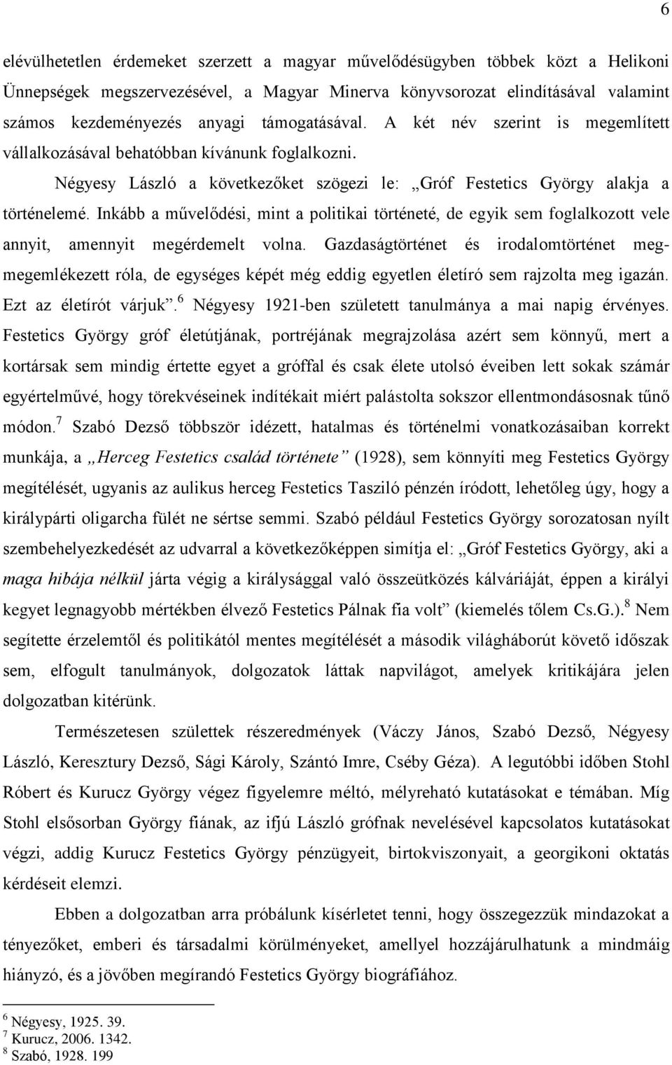 Inkább a művelődési, mint a politikai történeté, de egyik sem foglalkozott vele annyit, amennyit megérdemelt volna.