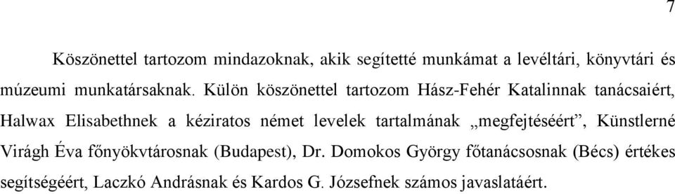 Külön köszönettel tartozom Hász-Fehér Katalinnak tanácsaiért, Halwax Elisabethnek a kéziratos német