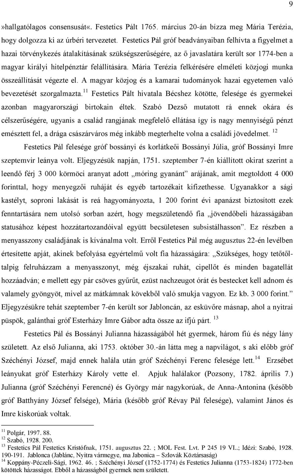 Mária Terézia felkérésére elméleti közjogi munka összeállítását végezte el. A magyar közjog és a kamarai tudományok hazai egyetemen való bevezetését szorgalmazta.