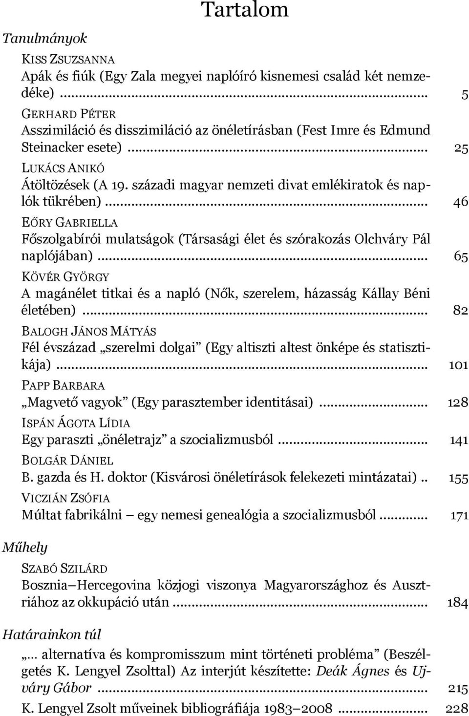 századi magyar nemzeti divat emlékiratok és naplók tükrében)... 46 EŐRY GABRIELLA Főszolgabírói mulatságok (Társasági élet és szórakozás Olchváry Pál naplójában).