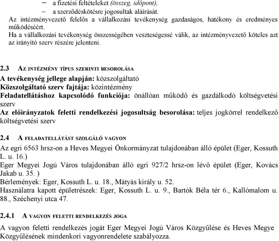 3 AZ INTÉZMÉNY TÍPUS SZERINTI BESOROLÁSA A tevékenység jellege alapján: közszolgáltató Közszolgáltató szerv fajtája: közintézmény Feladatellátáshoz kapcsolódó funkciója: önállóan működő és gazdálkodó