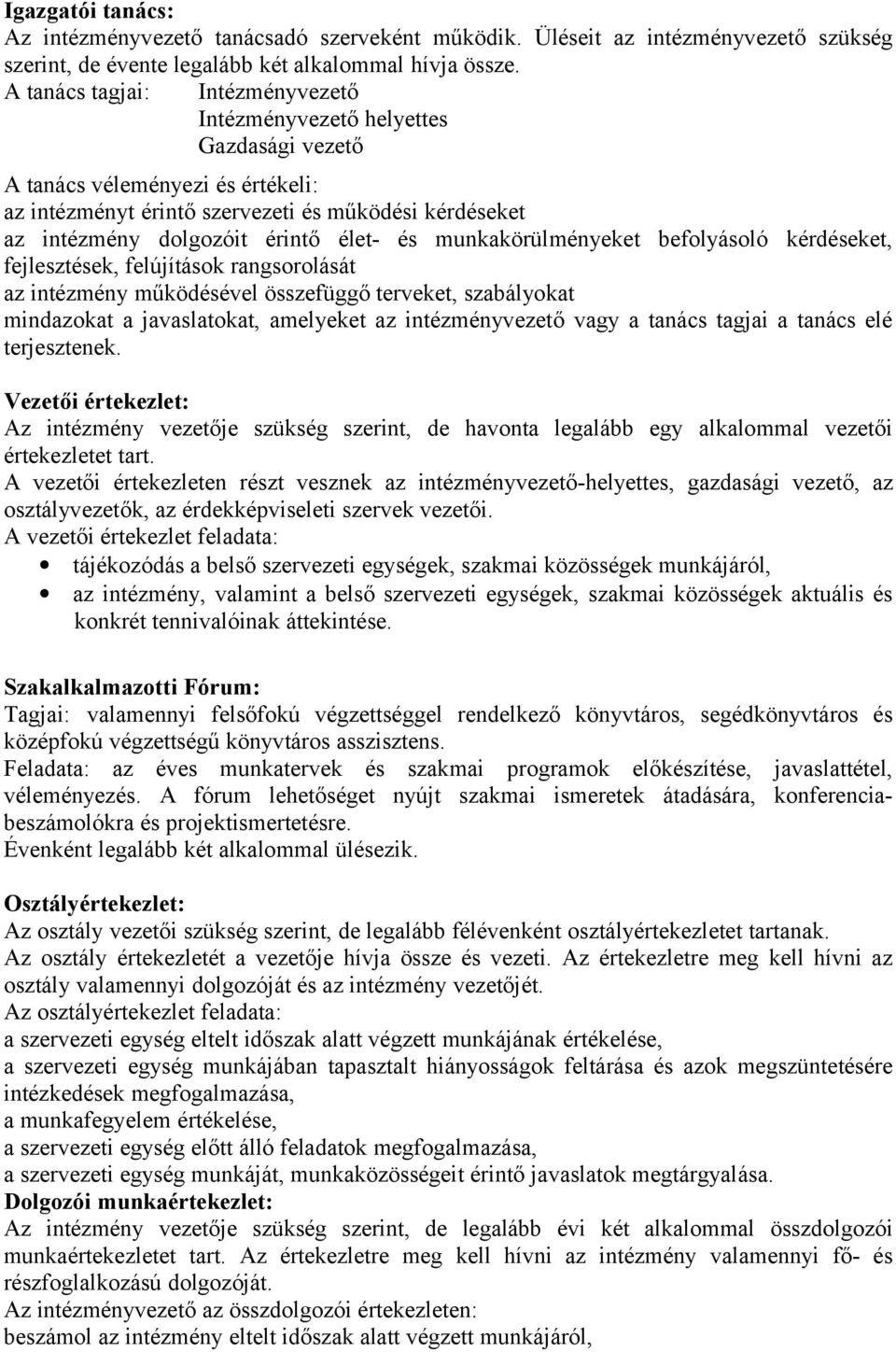 élet- és munkakörülményeket befolyásoló kérdéseket, fejlesztések, felújítások rangsorolását az intézmény működésével összefüggő terveket, szabályokat mindazokat a javaslatokat, amelyeket az