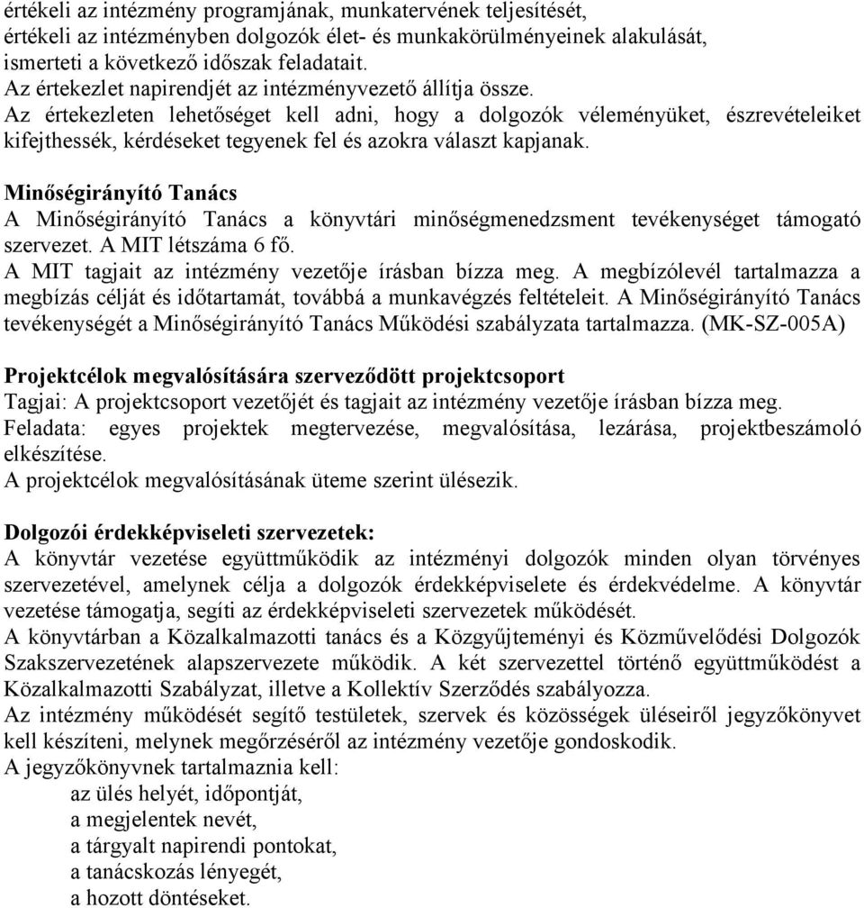 Az értekezleten lehetőséget kell adni, hogy a dolgozók véleményüket, észrevételeiket kifejthessék, kérdéseket tegyenek fel és azokra választ kapjanak.