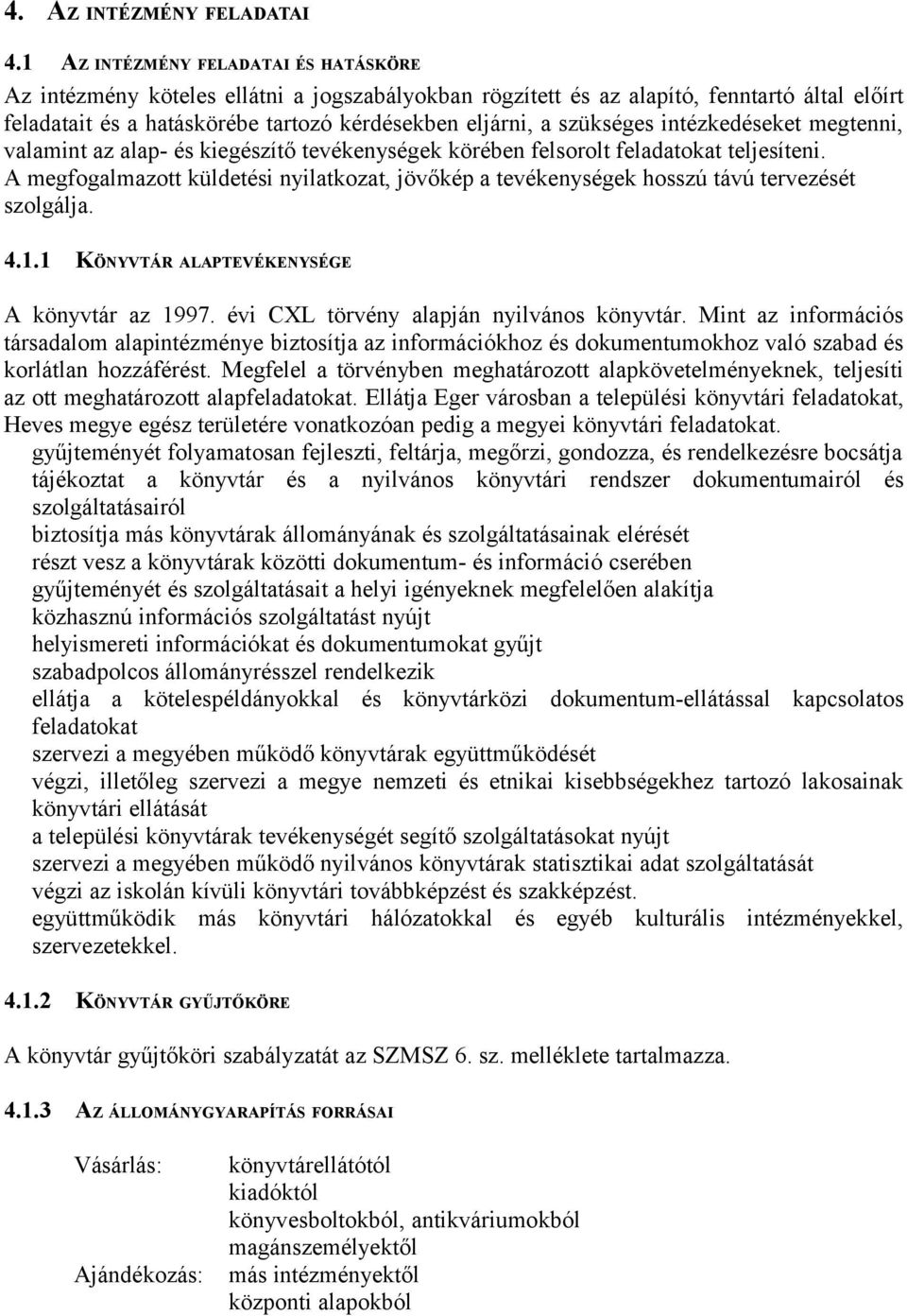 szükséges intézkedéseket megtenni, valamint az alap- és kiegészítő tevékenységek körében felsorolt feladatokat teljesíteni.