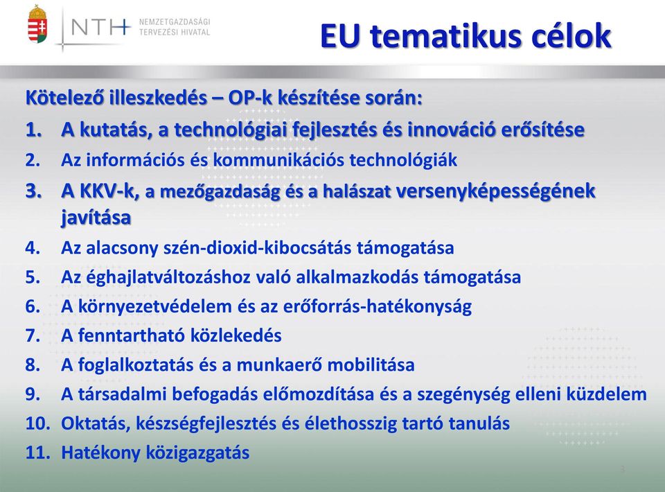 Az alacsony szén-dioxid-kibocsátás támogatása 5. Az éghajlatváltozáshoz való alkalmazkodás támogatása 6. A környezetvédelem és az erőforrás-hatékonyság 7.