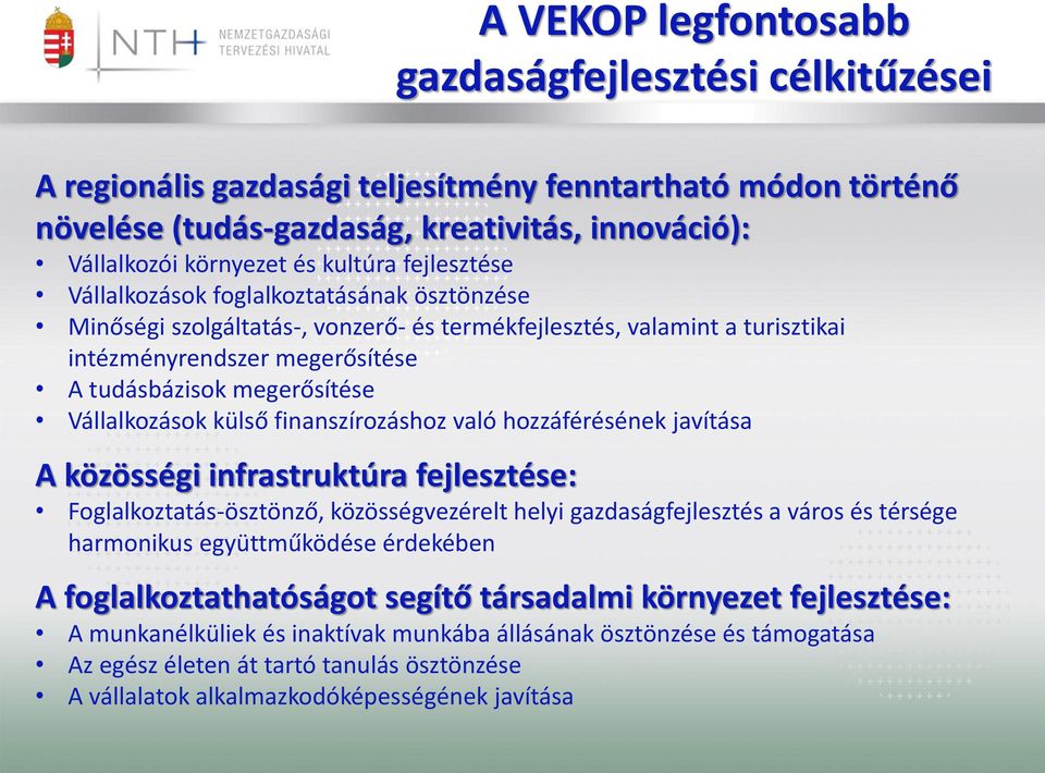 Vállalkozások külső finanszírozáshoz való hozzáférésének javítása A közösségi infrastruktúra fejlesztése: Foglalkoztatás-ösztönző, közösségvezérelt helyi gazdaságfejlesztés a város és térsége