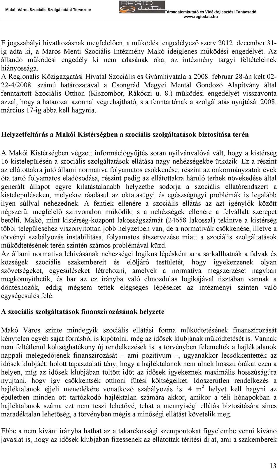 számú határozatával a Csongrád Megyei Mentál Gondozó Alapítvány által fenntartott Szociális Otthon (Kiszombor, Rákóczi u. 8.