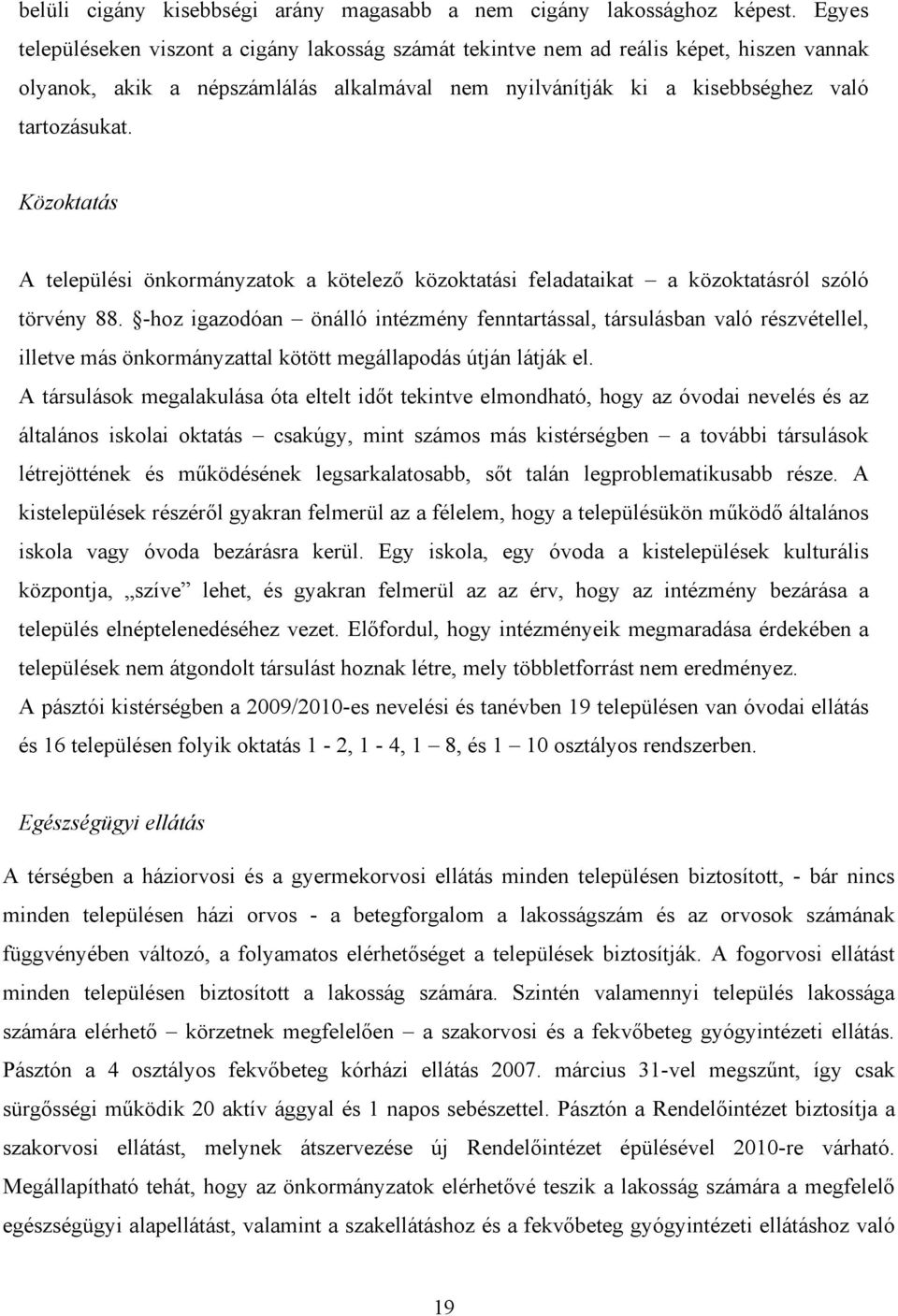 Közoktatás A települési önkormányzatok a kötelező közoktatási feladataikat a közoktatásról szóló törvény 88.