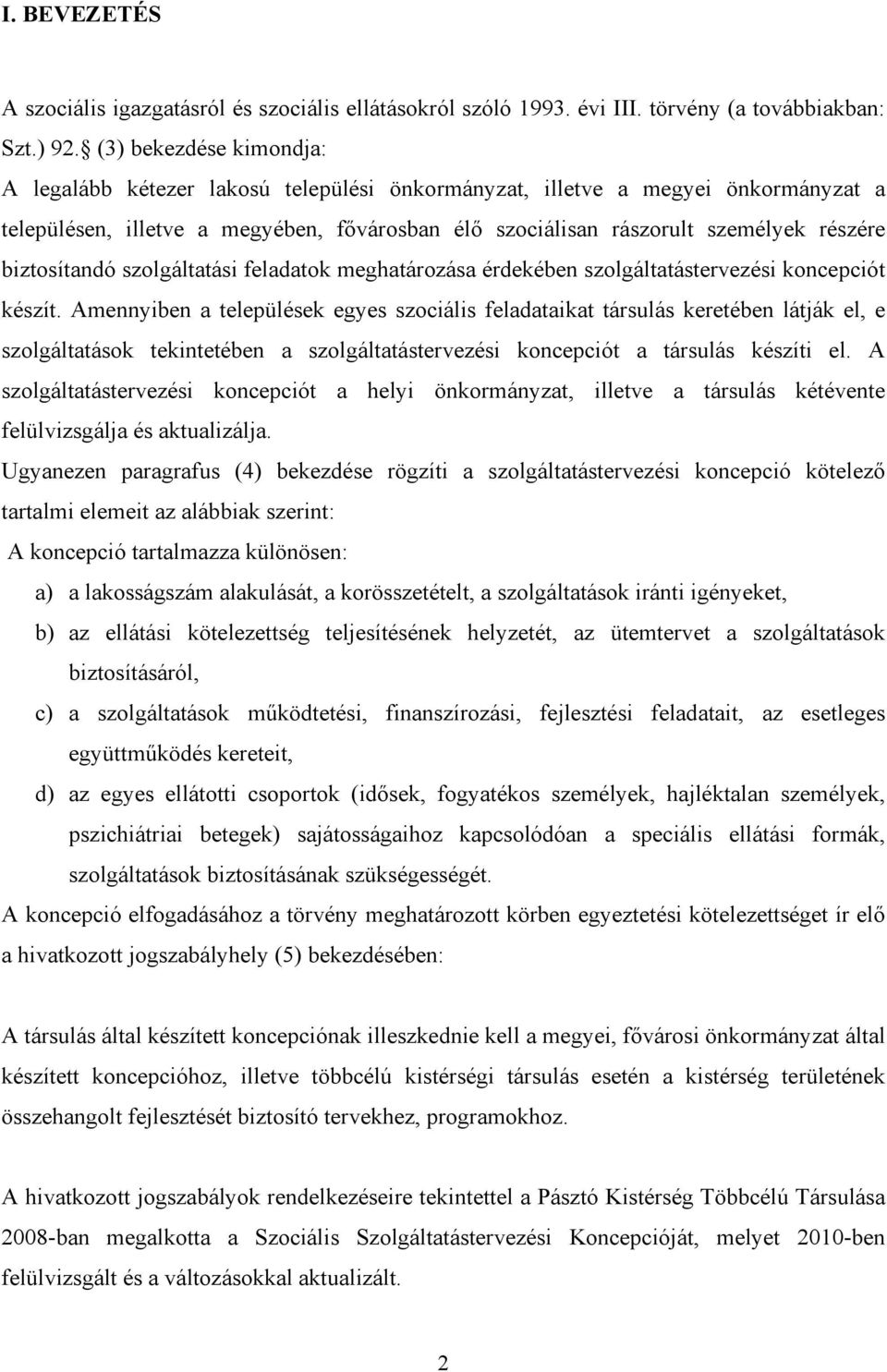 biztosítandó szolgáltatási feladatok meghatározása érdekében szolgáltatástervezési koncepciót készít.