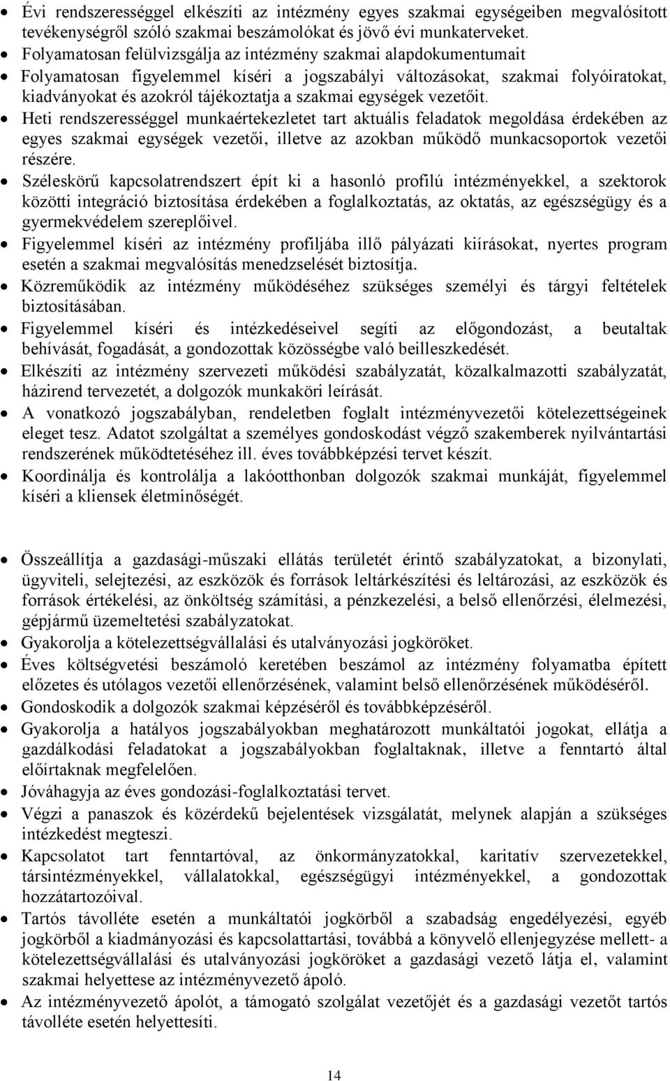 egységek vezetőit. Heti rendszerességgel munkaértekezletet tart aktuális feladatok megoldása érdekében az egyes szakmai egységek vezetői, illetve az azokban működő munkacsoportok vezetői részére.