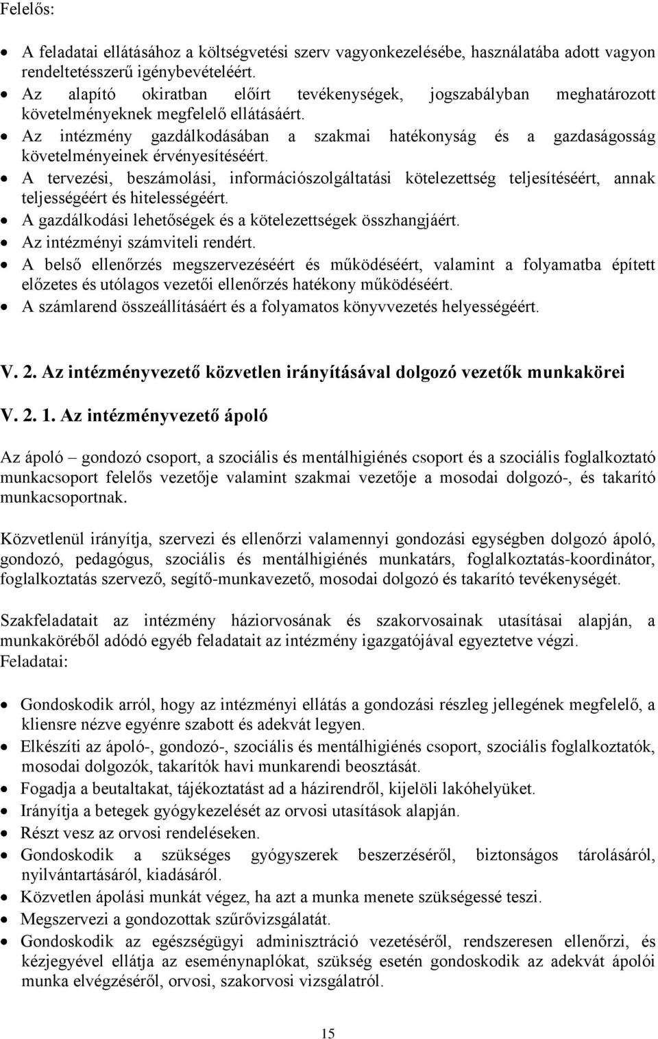 Az intézmény gazdálkodásában a szakmai hatékonyság és a gazdaságosság követelményeinek érvényesítéséért.