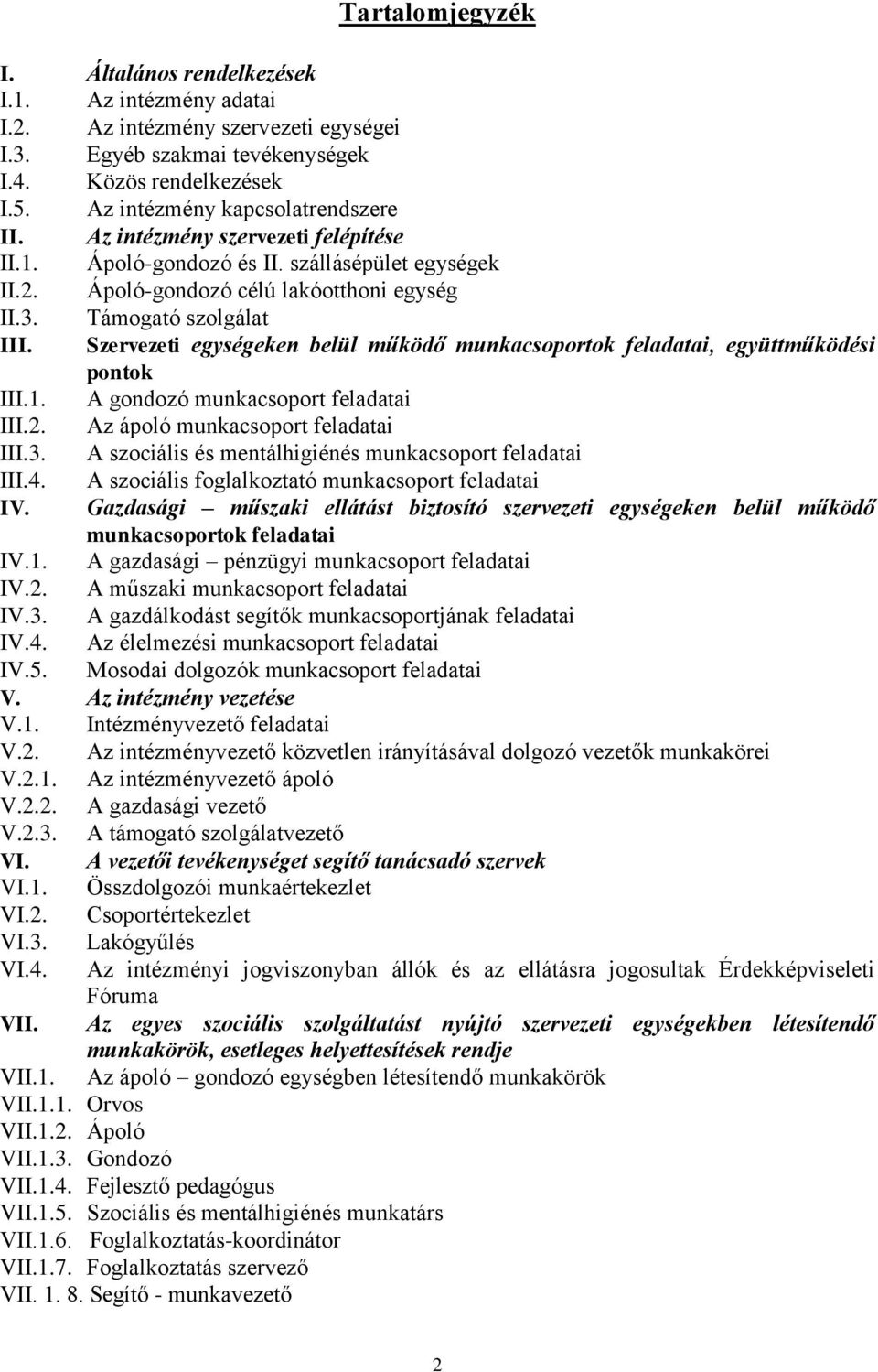 Szervezeti egységeken belül működő munkacsoportok feladatai, együttműködési pontok III.1. A gondozó munkacsoport feladatai III.2. Az ápoló munkacsoport feladatai III.3.