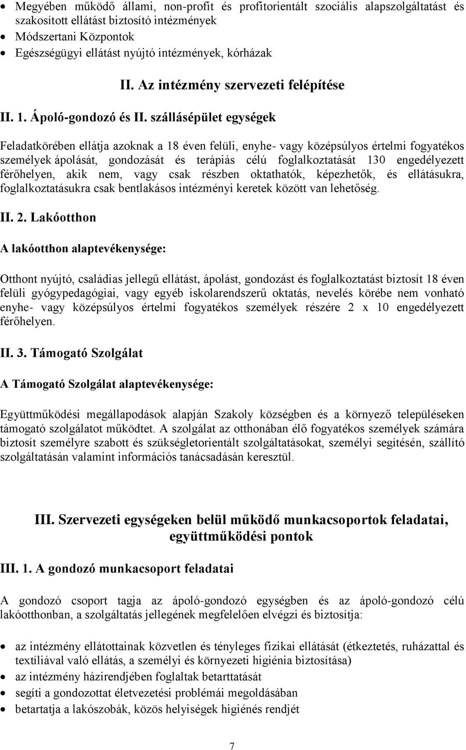 szállásépület egységek Feladatkörében ellátja azoknak a 18 éven felüli, enyhe- vagy középsúlyos értelmi fogyatékos személyek ápolását, gondozását és terápiás célú foglalkoztatását 130 engedélyezett