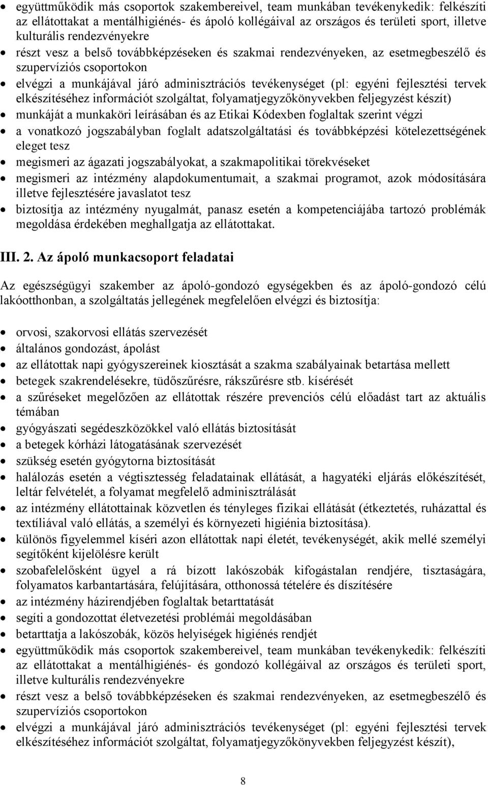 fejlesztési tervek elkészítéséhez információt szolgáltat, folyamatjegyzőkönyvekben feljegyzést készít) munkáját a munkaköri leírásában és az Etikai Kódexben foglaltak szerint végzi a vonatkozó