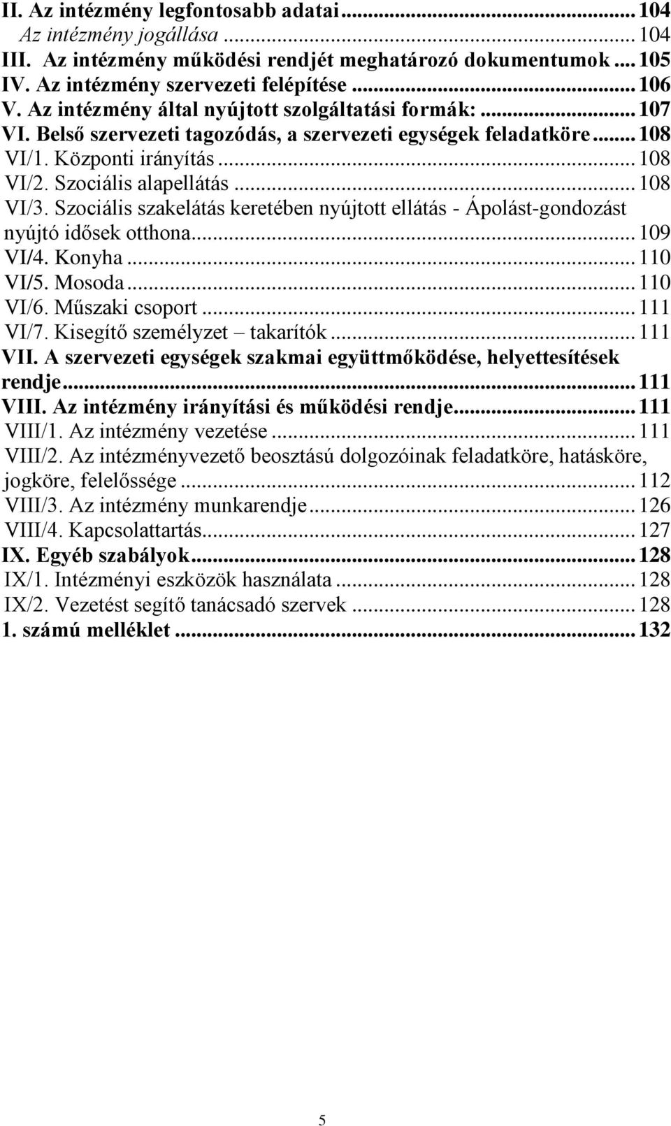 Szociális szakelátás keretében nyújtott ellátás - Ápolást-gondozást nyújtó idősek otthona... 109 VI/4. Konyha... 110 VI/5. Mosoda... 110 VI/6. Műszaki csoport... 111 VI/7.