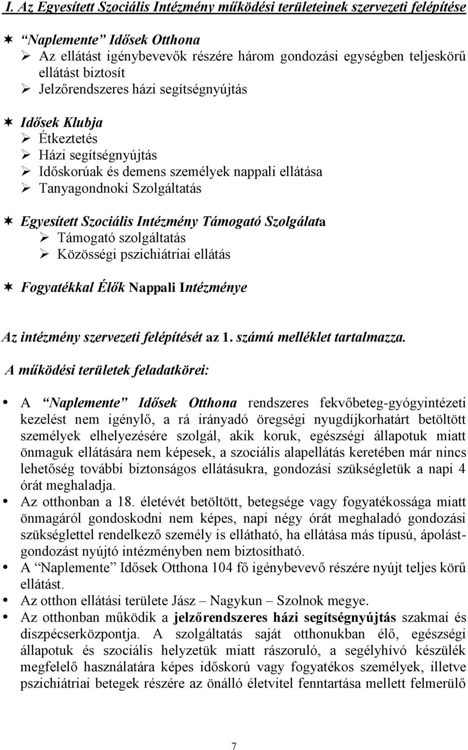 Szolgálata Támogató szolgáltatás Közösségi pszichiátriai ellátás Fogyatékkal Élők Nappali Intézménye Az intézmény szervezeti felépítését az 1. számú melléklet tartalmazza.